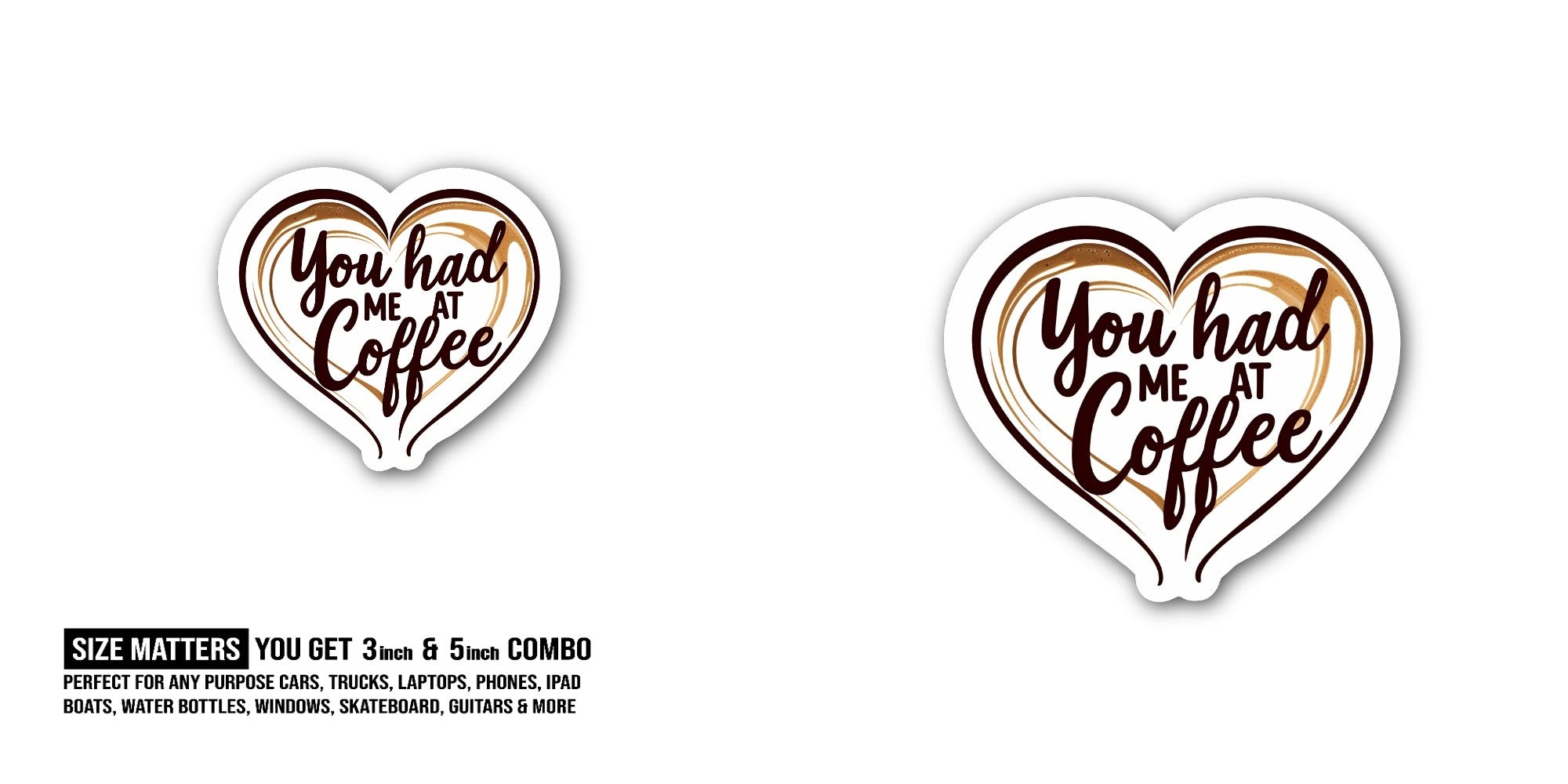 You had Coffee Sticker, Waterproof Vinyl Decal Sticker Indoor Or Outdoor 2 (Pieces) 3" and 5"