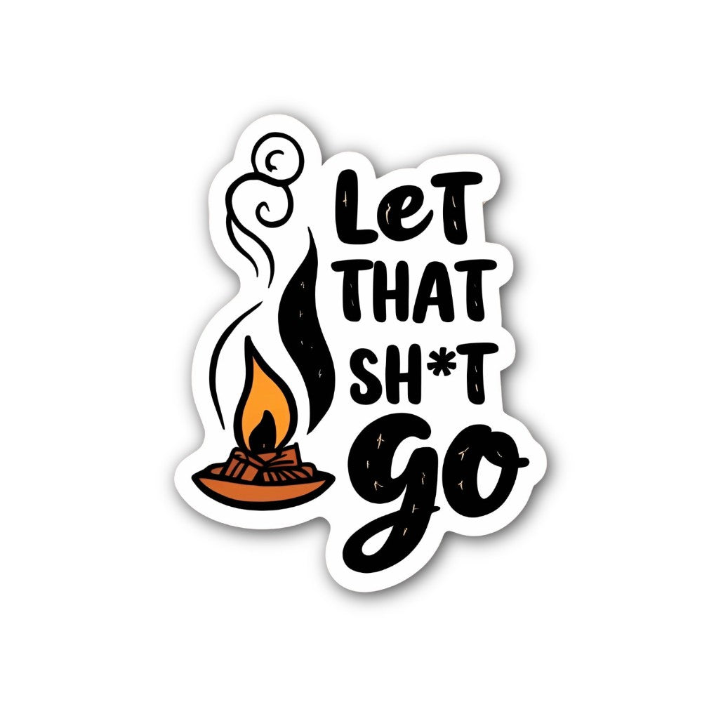 Let That Sh*t go  Sticker, Waterproof Vinyl Decal Sticker Indoor Or Outdoor 2 (Pieces) 3" and 5"