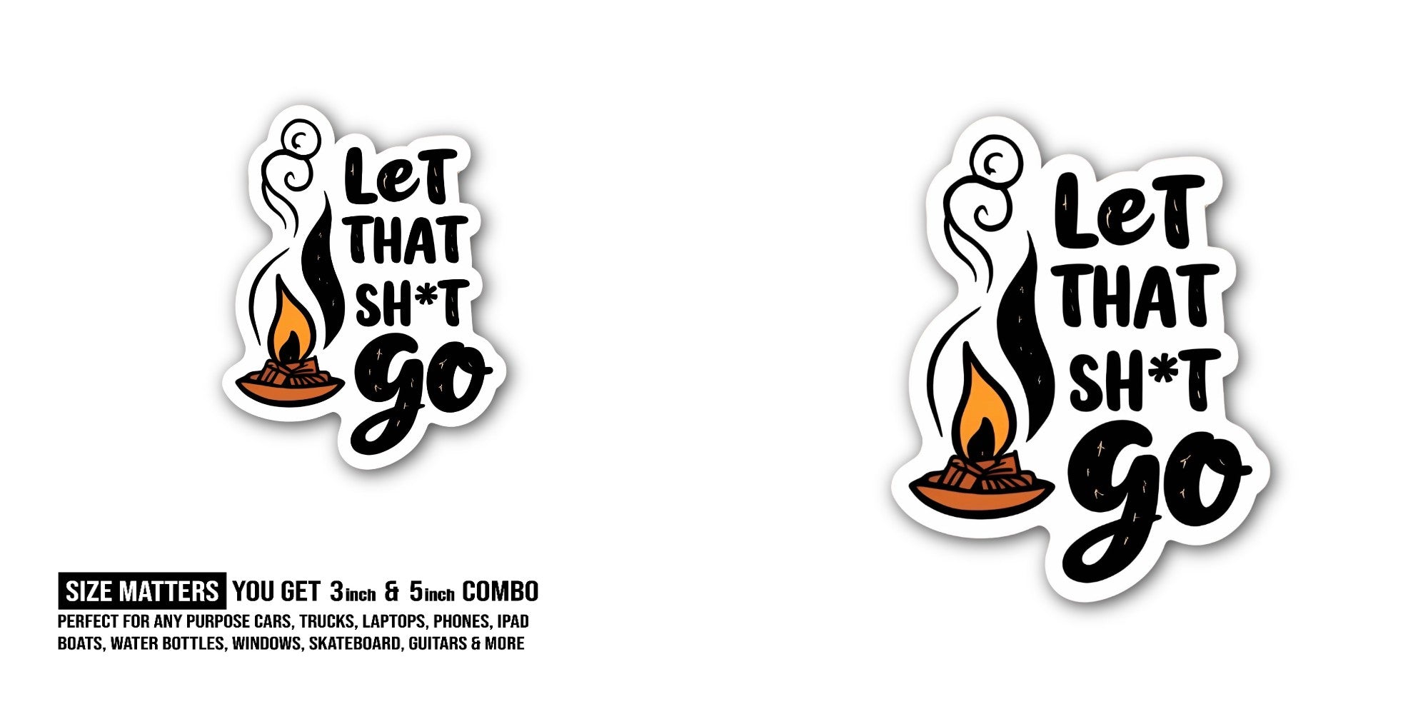 Let That Sh*t go  Sticker, Waterproof Vinyl Decal Sticker Indoor Or Outdoor 2 (Pieces) 3" and 5"