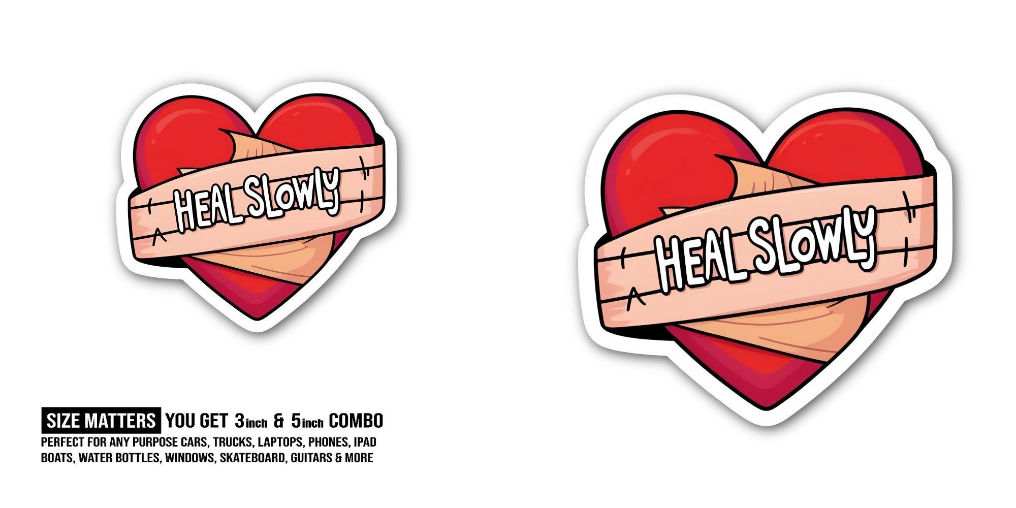 Heal Slowly Sticker, Waterproof Vinyl Decal Sticker Indoor Or Outdoor 2 (Pieces) 3" and 5"