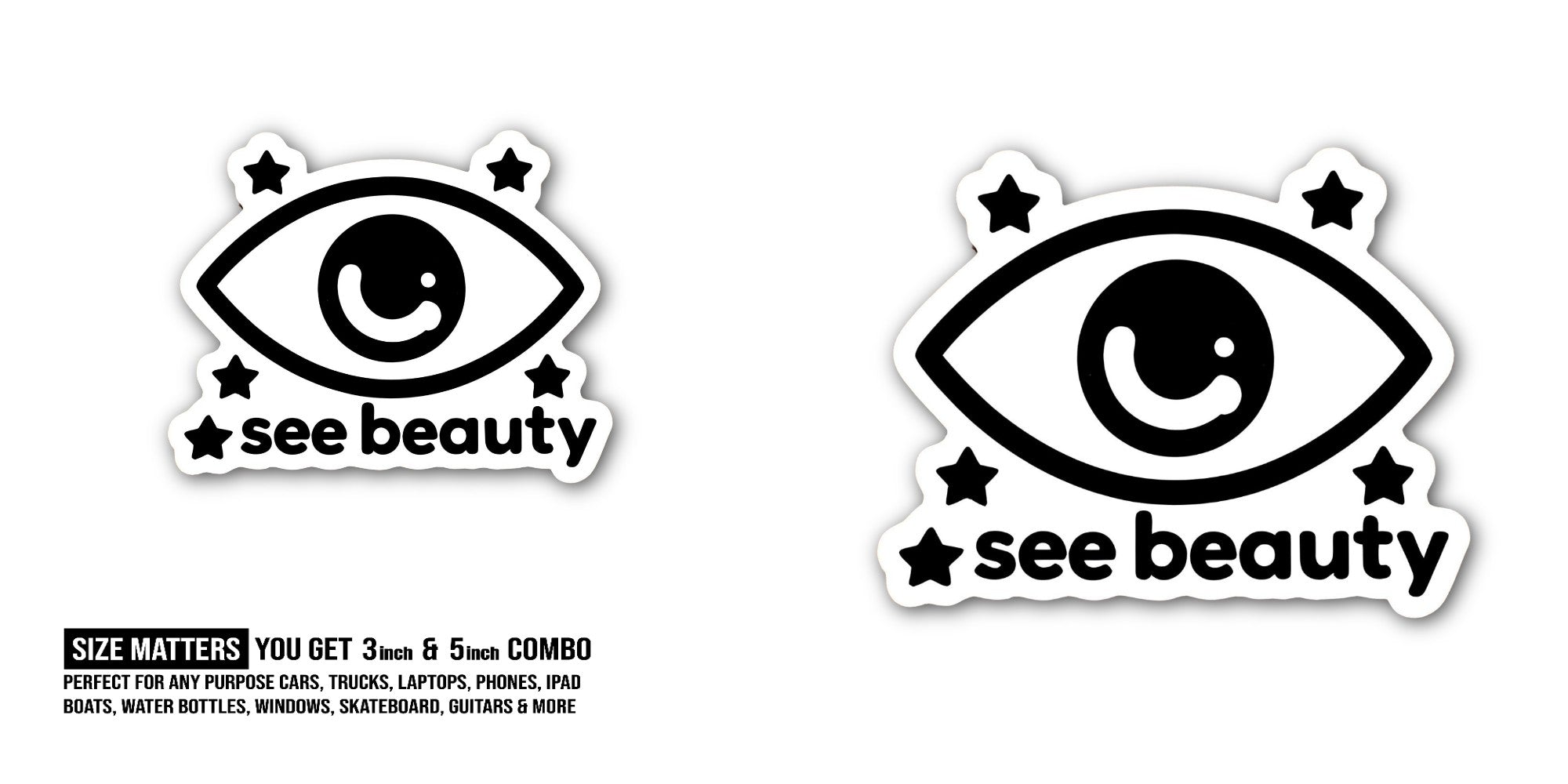 See beauty Sticker, Waterproof Vinyl Decal Sticker Indoor Or Outdoor 2 (Pieces) 3" and 5"