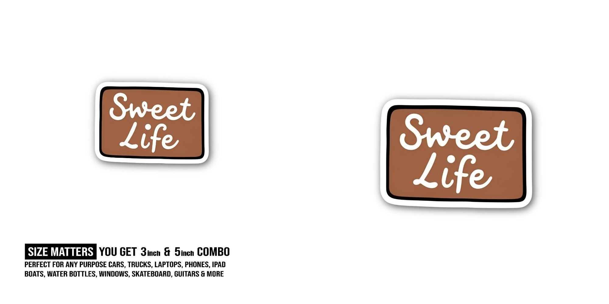 Sweet Life Sticker, Waterproof Vinyl Decal Sticker Indoor Or Outdoor 2 (Pieces) 3" and 5"