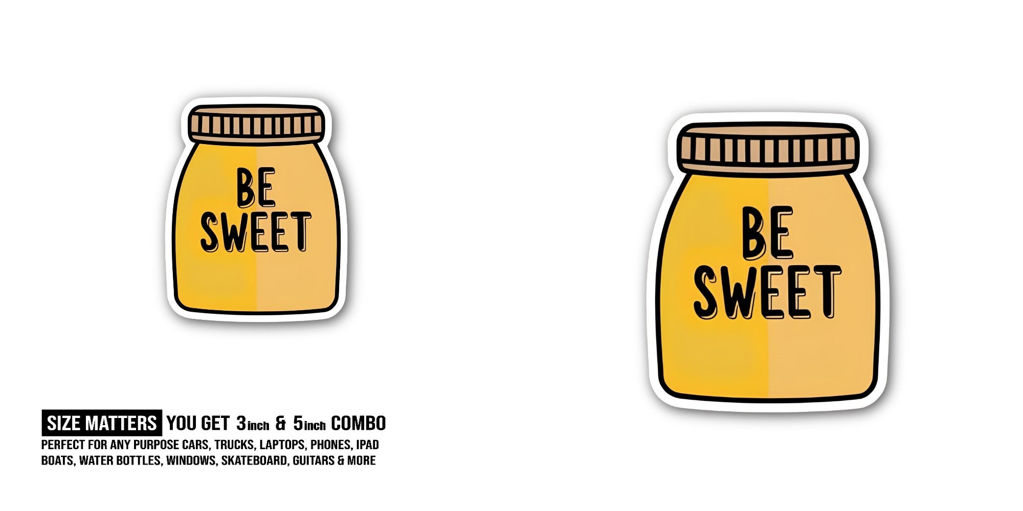 BE SWEET Sticker, Waterproof Vinyl Decal Sticker Indoor Or Outdoor 2 (Pieces) 3" and 5"