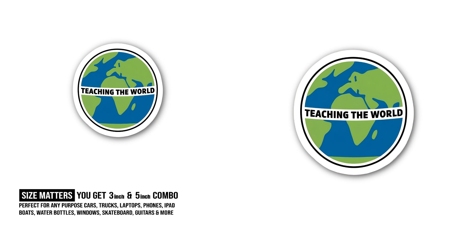 TEACHING THE WORLD Sticker, Waterproof Vinyl Decal Sticker Indoor Or Outdoor 2 (Pieces) 3" and 5"