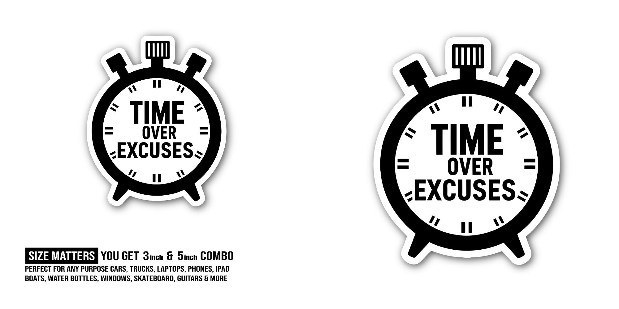 TIME OVER EXCUSES Sticker, Waterproof Vinyl Decal Sticker Indoor Or Outdoor 2 (Pieces) 3" and 5"