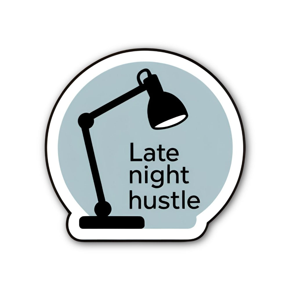 Late night hustle Sticker, Waterproof Vinyl Decal Sticker Indoor Or Outdoor 2 (Pieces) 3" and 5"