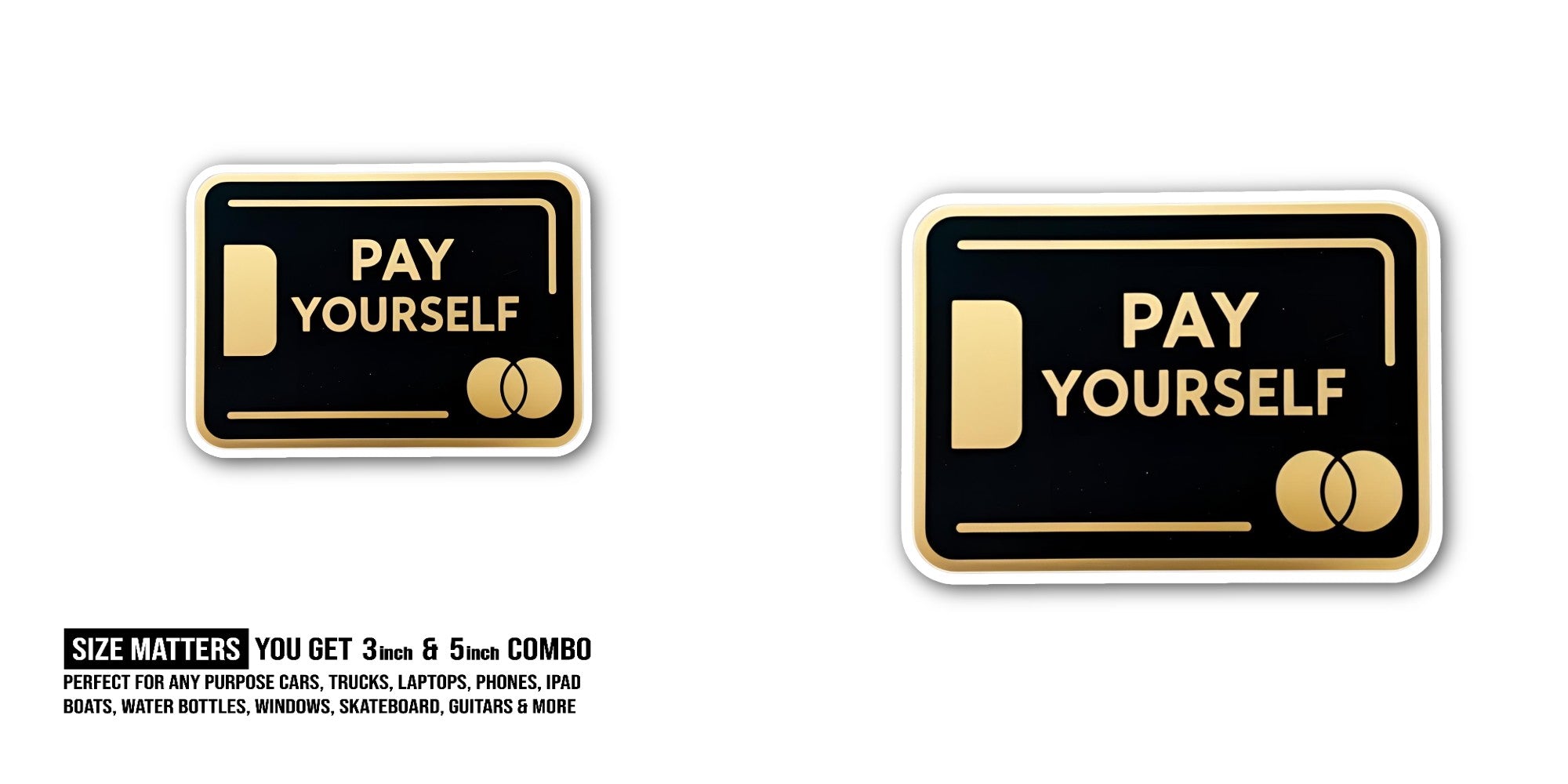 PAY YOURSELF Sticker, Waterproof Vinyl Decal Sticker Indoor Or Outdoor 2 (Pieces) 3" and 5"