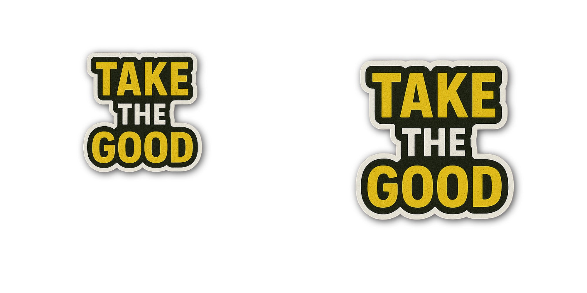 TAKE THE GOOD Sticker, Waterproof Vinyl Decal Sticker Indoor Or Outdoor 2 (Pieces) 3" and 5"