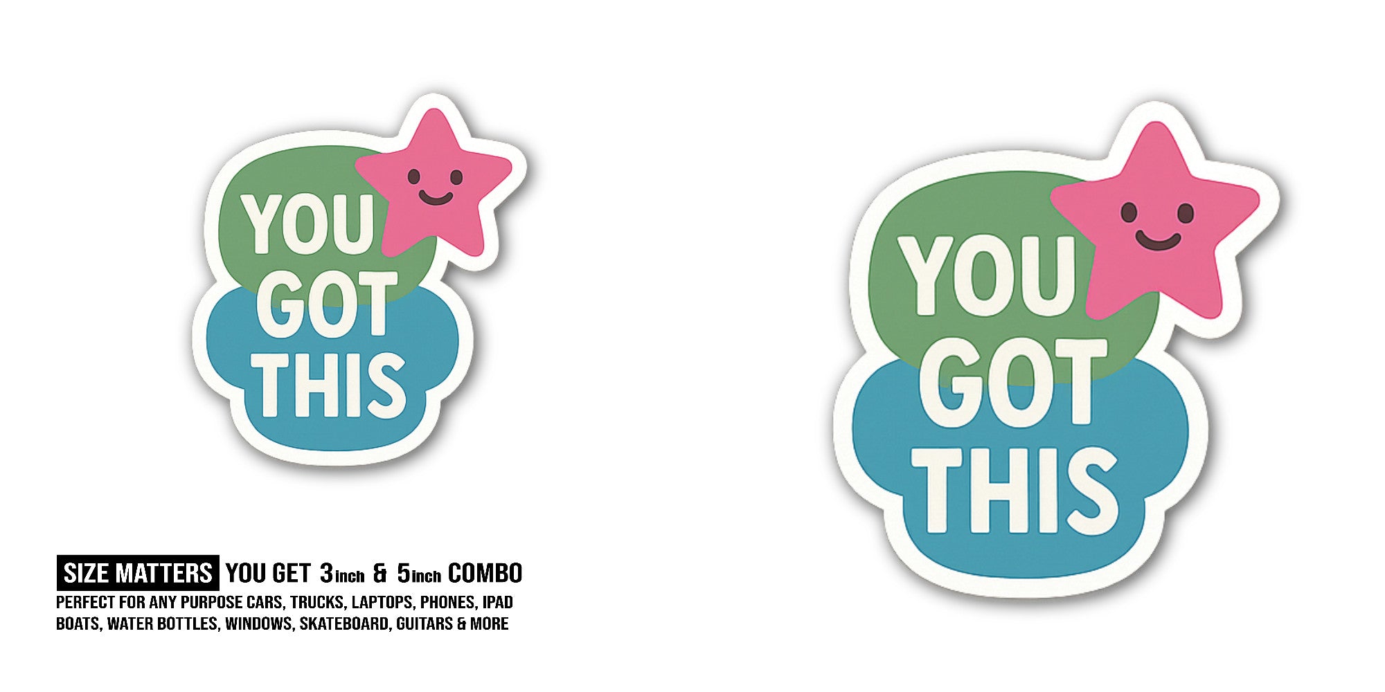 YOU GOT THIS Sticker, Waterproof Vinyl Decal Sticker Indoor Or Outdoor 2 (Pieces) 3" and 5"