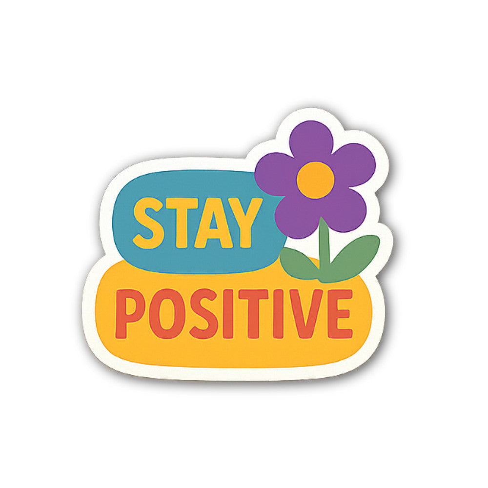STAY POSITIVE & PURPLE COLOUR FLOWER Sticker, Waterproof Vinyl Decal Sticker Indoor Or Outdoor 2 (Pieces) 3" and 5"