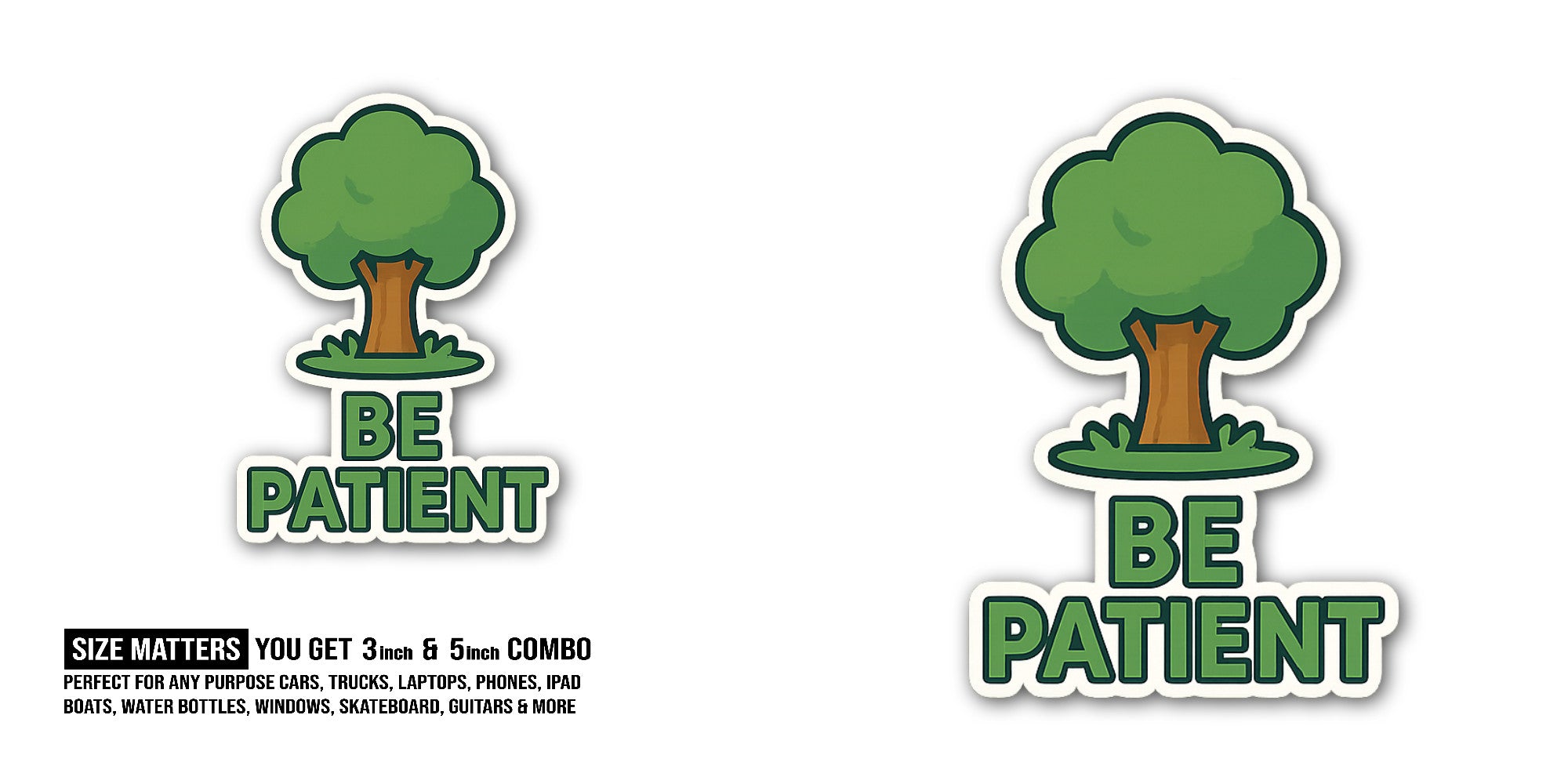 BE PATIENT Sticker, Waterproof Vinyl Decal Sticker Indoor Or Outdoor 2 (Pieces) 3" and 5"