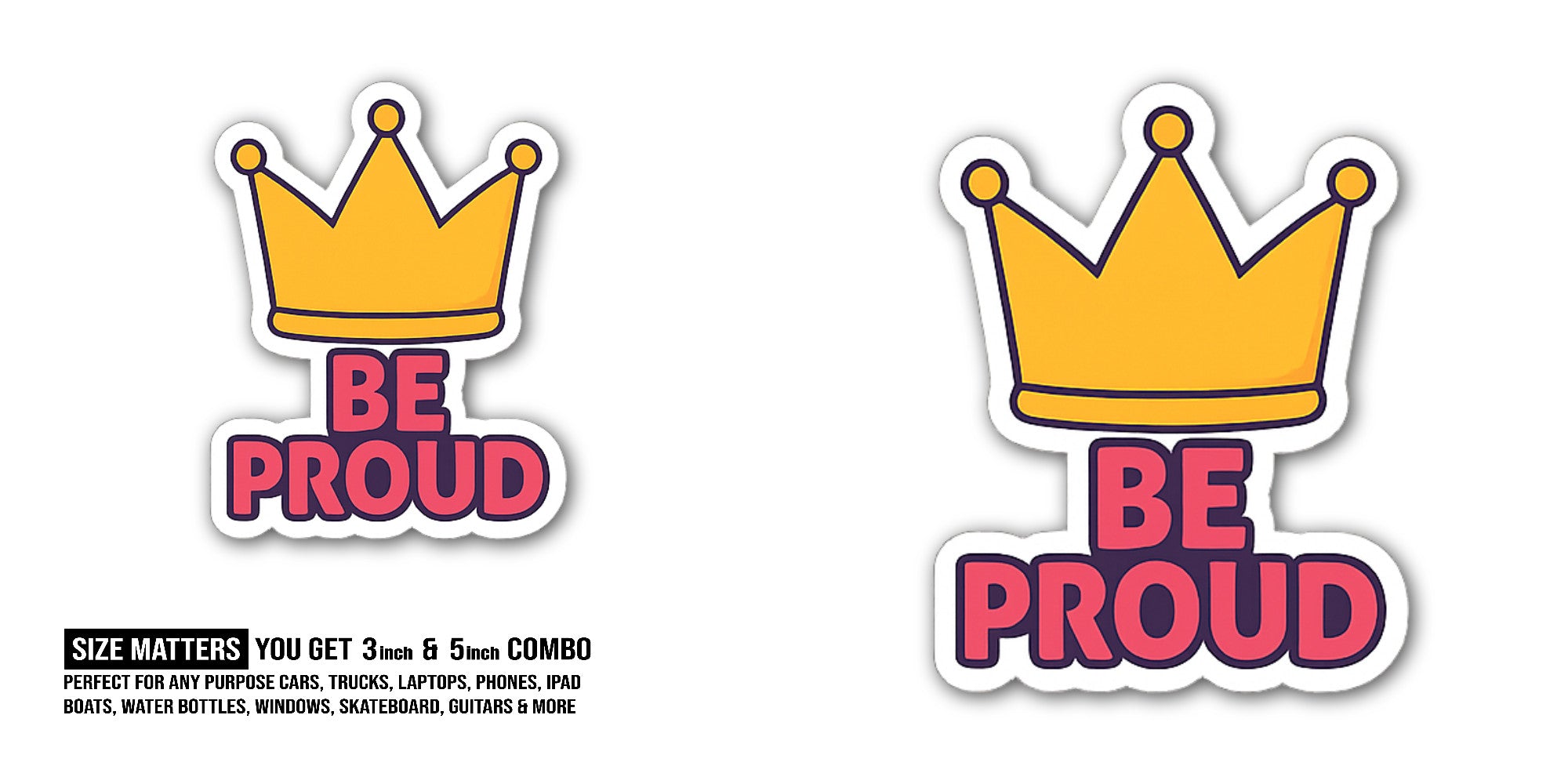 BE PROUD Sticker, Waterproof Vinyl Decal Sticker Indoor Or Outdoor 2 (Pieces) 3" and 5"