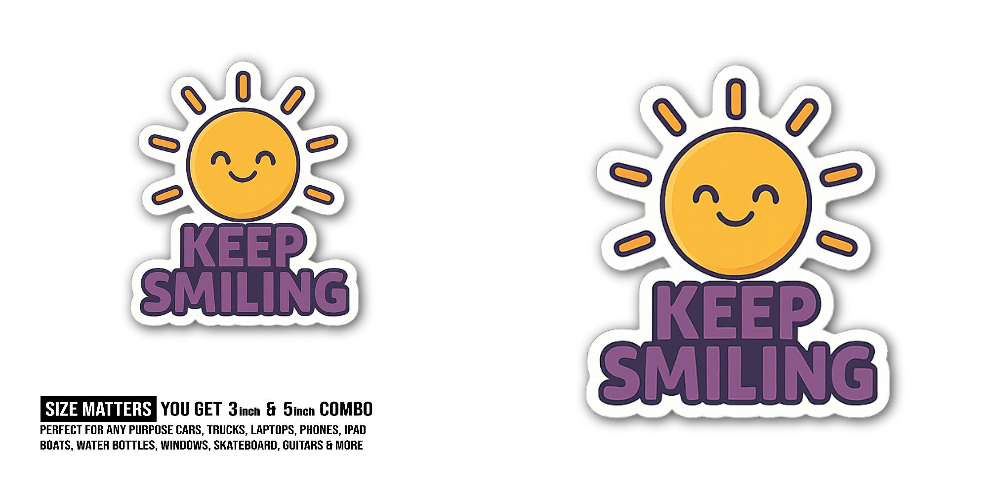 KEEP SMILING Sticker, Waterproof Vinyl Decal Sticker Indoor Or Outdoor 2 (Pieces) 3" and 5"