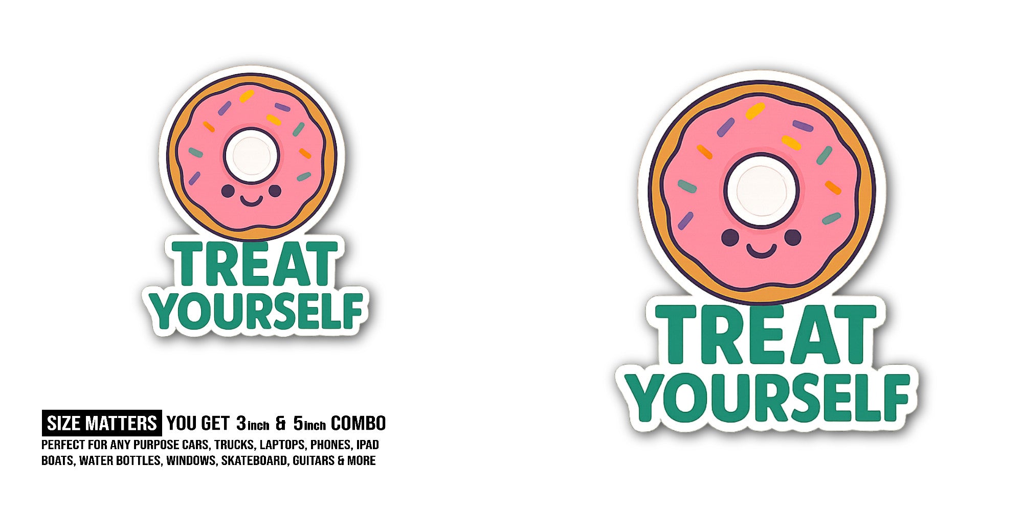 TREAT YOURSELF  Sticker, Waterproof Vinyl Decal Sticker Indoor Or Outdoor 2 (Pieces) 3" and 5"