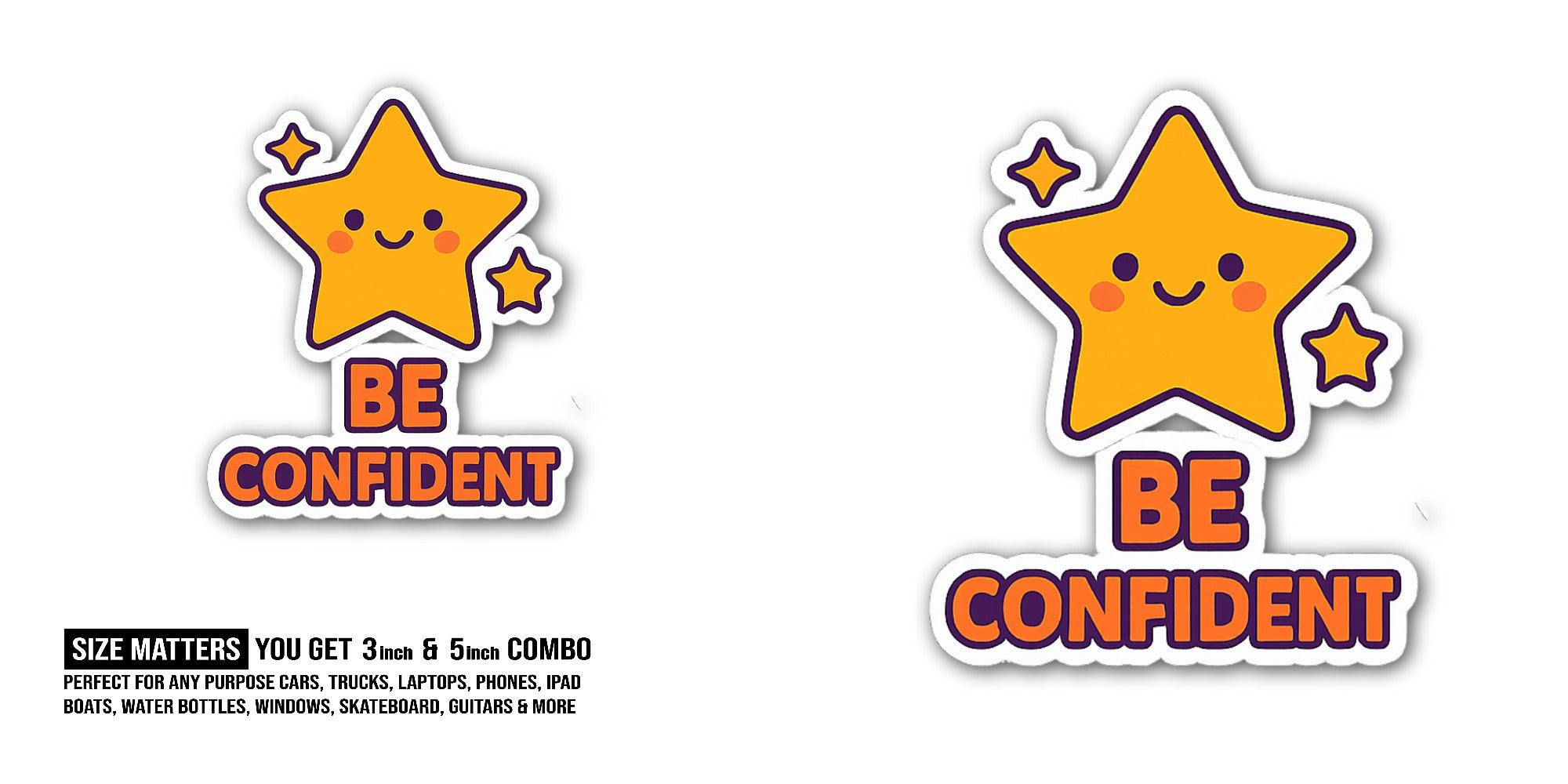 BE CONFIDENT Sticker, Waterproof Vinyl Decal Sticker Indoor Or Outdoor 2 (Pieces) 3" and 5"
