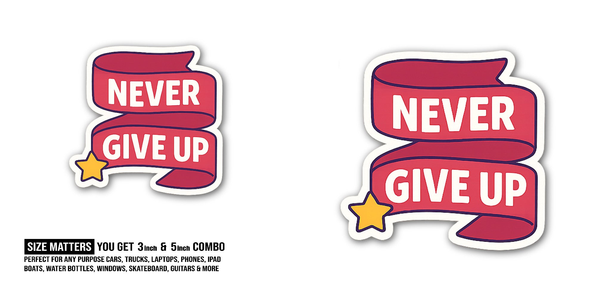 NEVER GIVE UP Sticker, Waterproof Vinyl Decal Sticker Indoor Or Outdoor 2 (Pieces) 3" and 5"