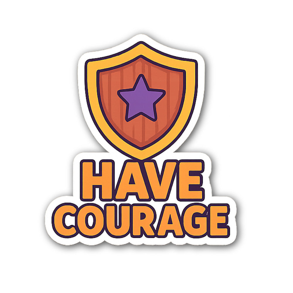 HAVE COURAGE Sticker, Waterproof Vinyl Decal Sticker Indoor Or Outdoor 2 (Pieces) 3" and 5"