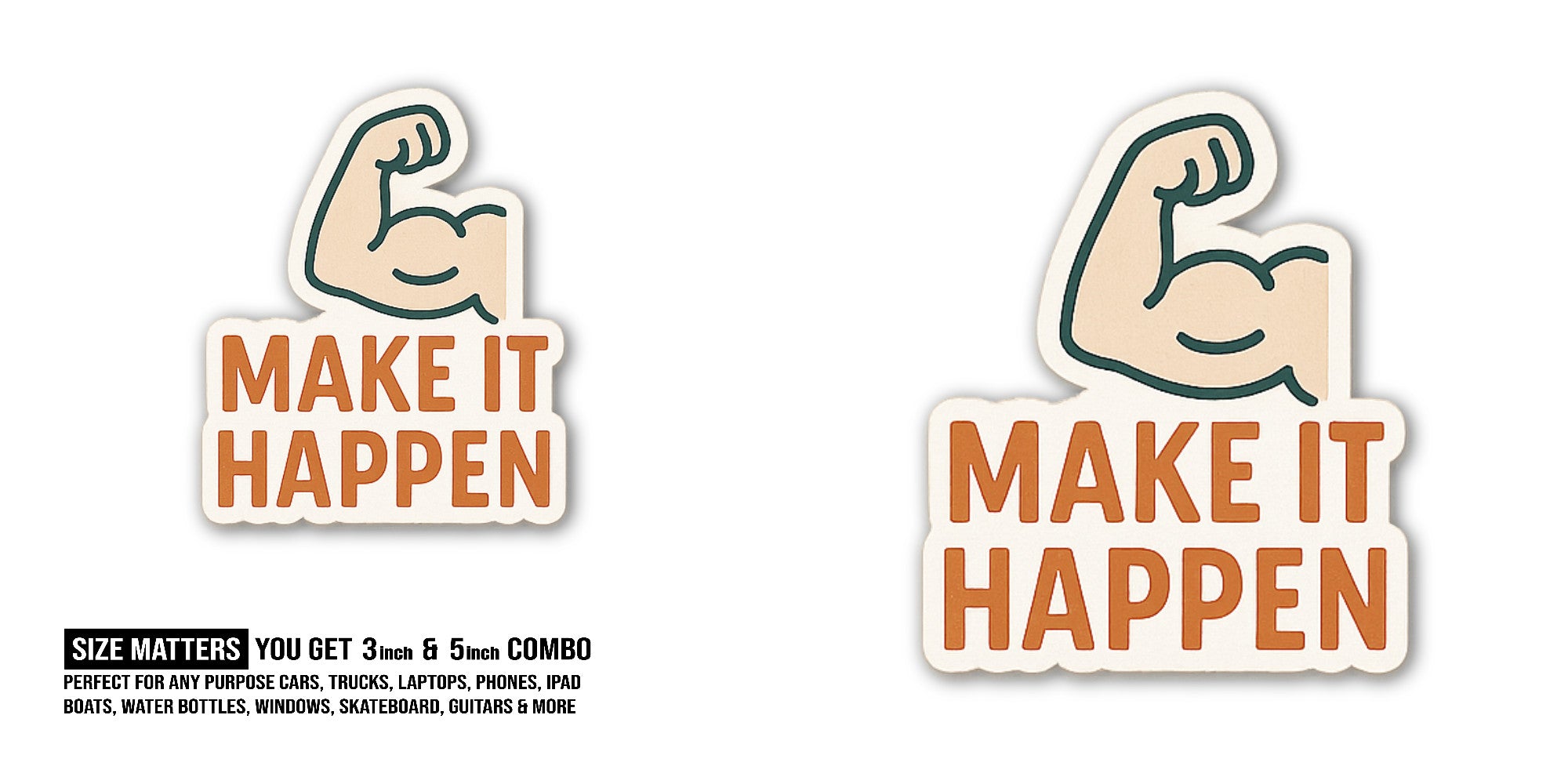 MAKE IT HAPPEN Sticker, Waterproof Vinyl Decal Sticker Indoor Or Outdoor 2 (Pieces) 3" and 5"