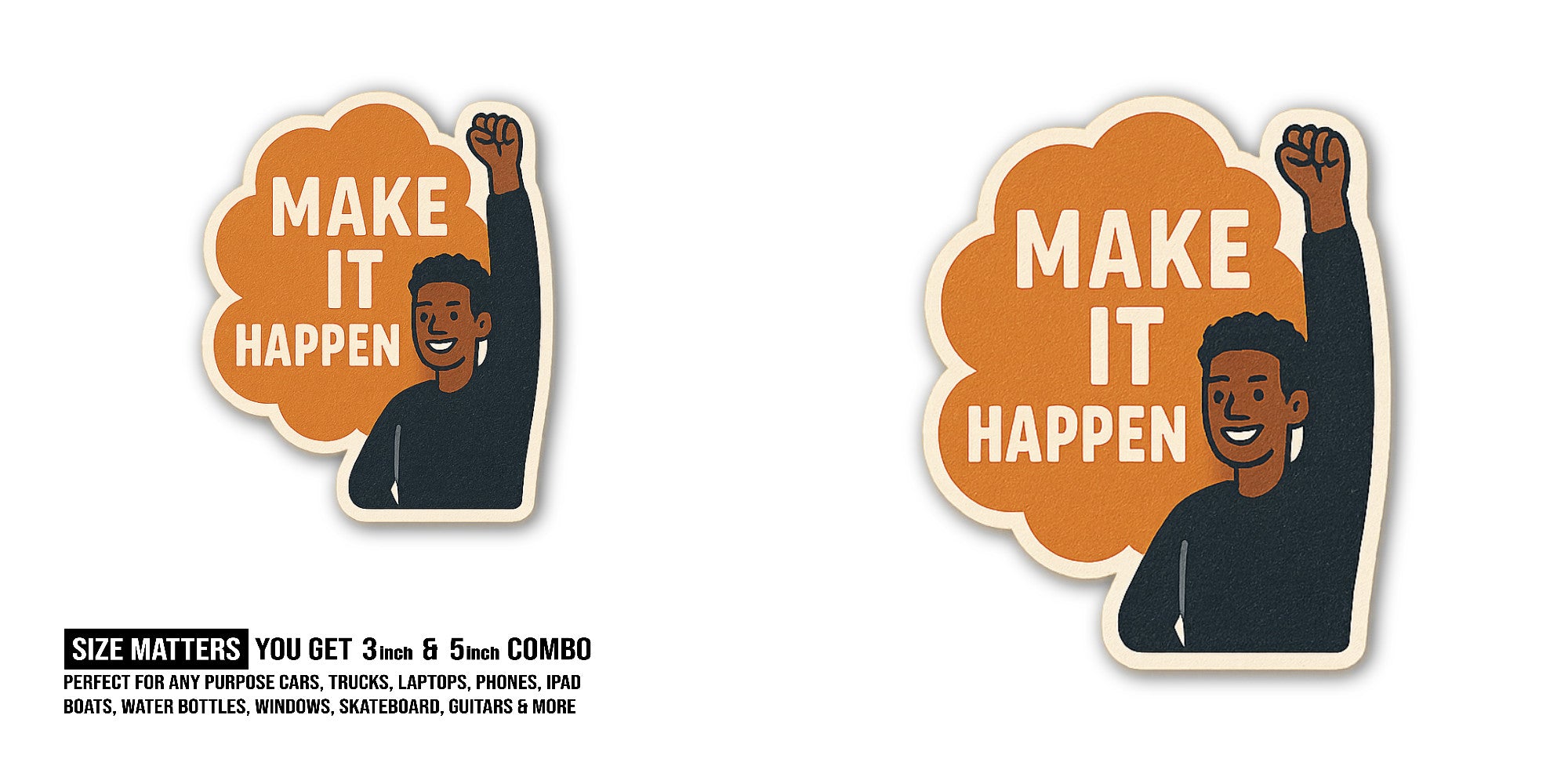 IT HAPPEN Sticker, Waterproof Vinyl Decal Sticker Indoor Or Outdoor 2 (Pieces) 3" and 5"
