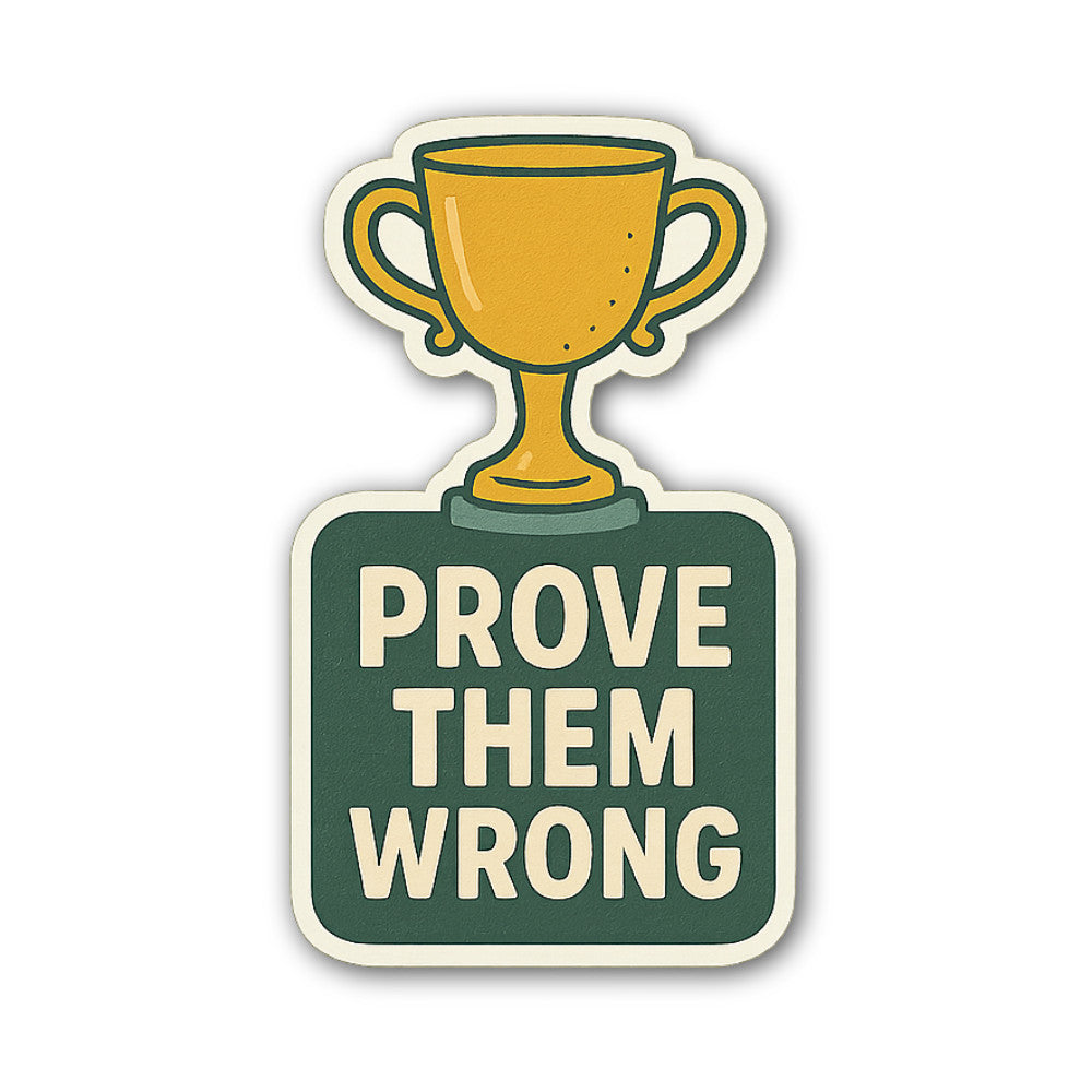 PROVE THEM WRONG  Sticker, Waterproof Vinyl Decal Sticker Indoor Or Outdoor 2 (Pieces) 3" and 5"