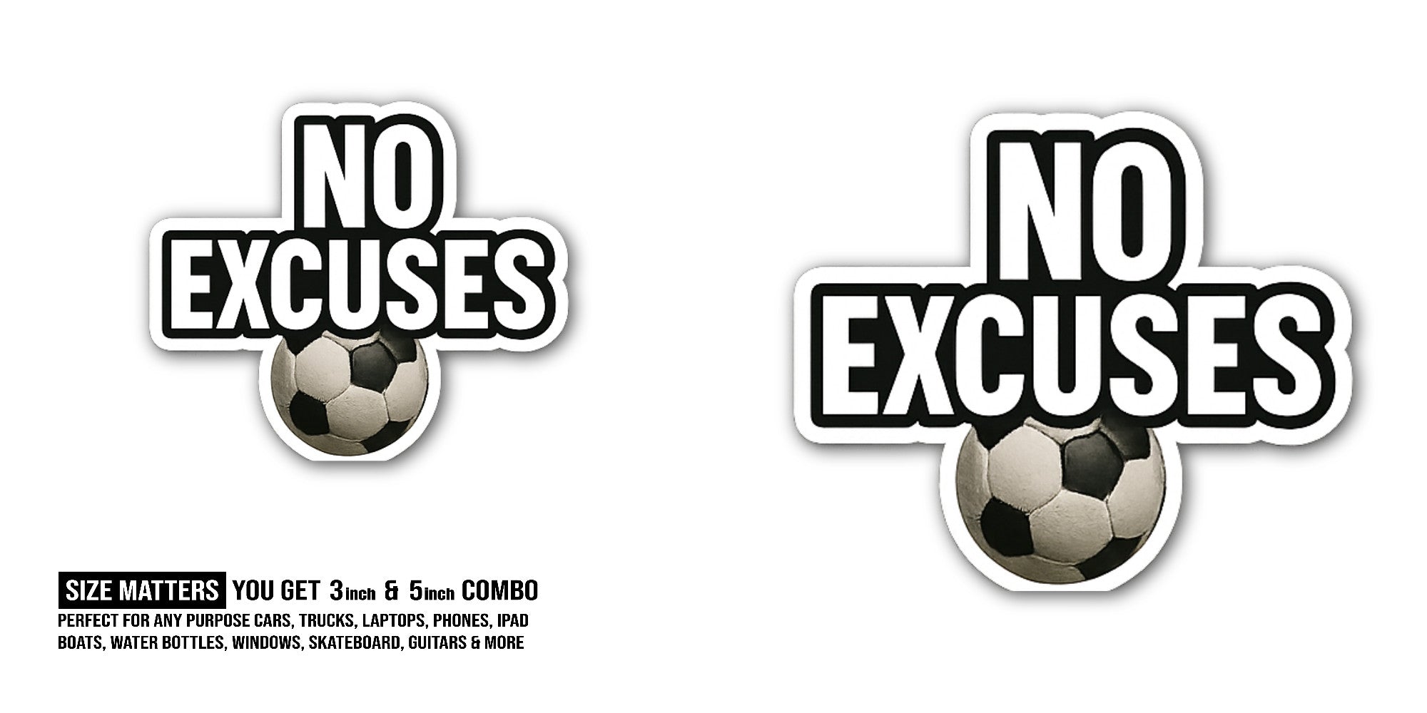 NO EXCUSES Sticker, Waterproof Vinyl Decal Sticker Indoor Or Outdoor 2 (Pieces) 3" and 5"