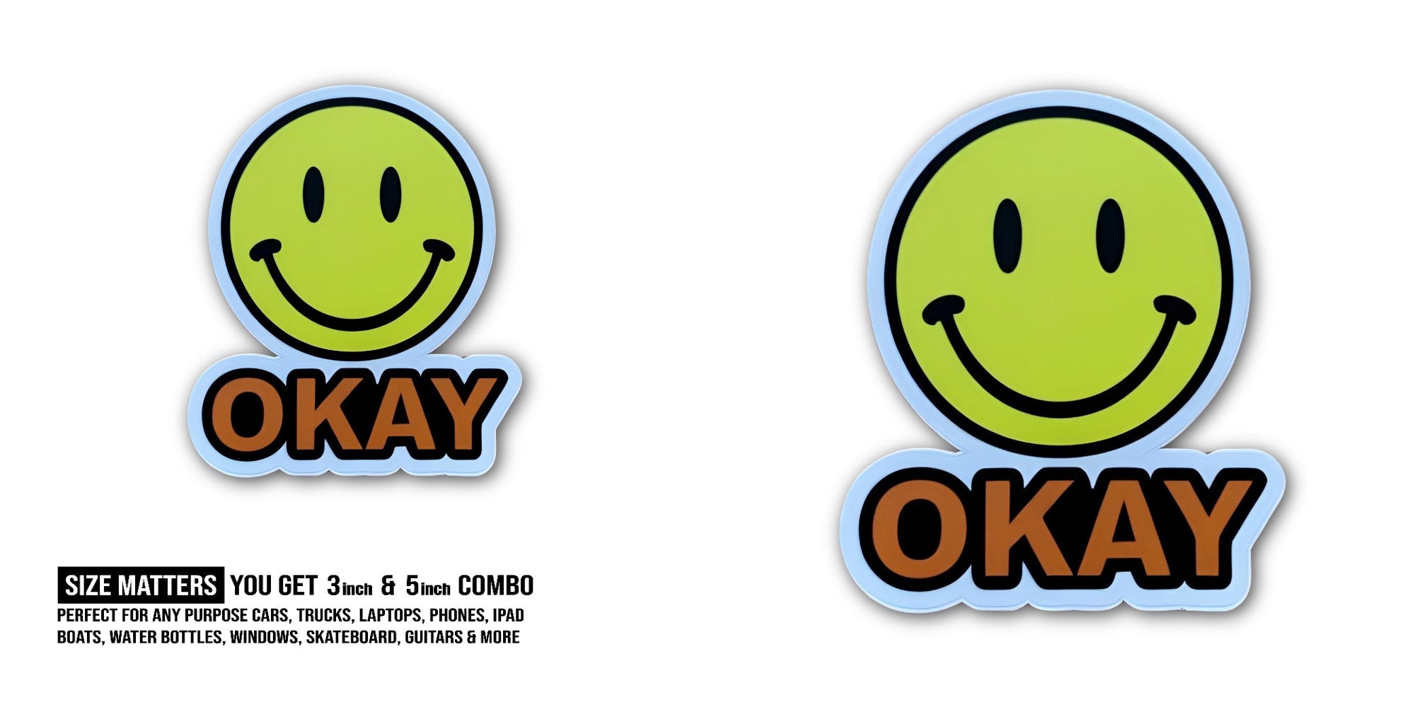 OKAY Smiley Face  Sticker, Waterproof Vinyl Decal Sticker Indoor Or Outdoor 2 (Pieces) 3" and 5"