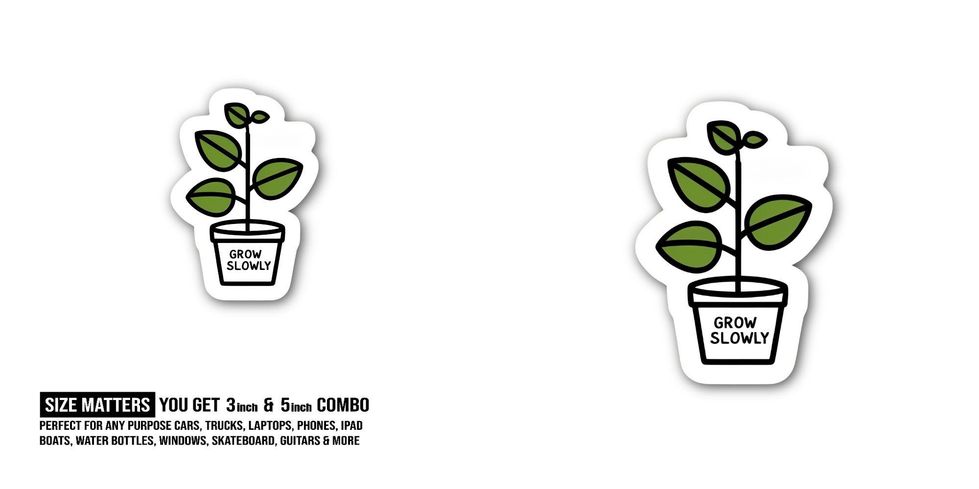 Grow Slowly Sticker, Waterproof Vinyl Decal Sticker Indoor Or Outdoor 2 (Pieces) 3" and 5"