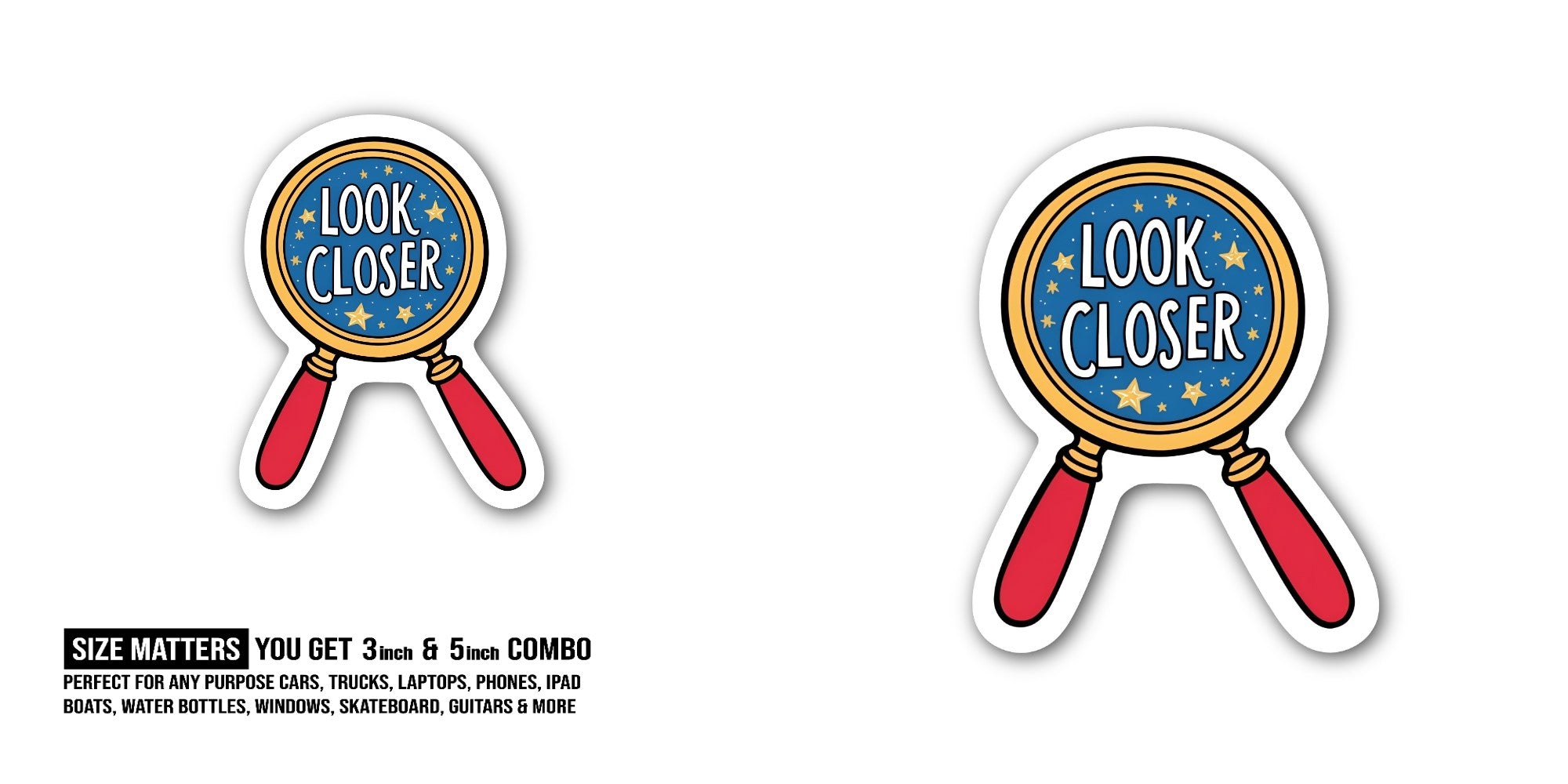 LOOK CLOSER Sticker, Waterproof Vinyl Decal Sticker Indoor Or Outdoor 2 (Pieces) 3" and 5"