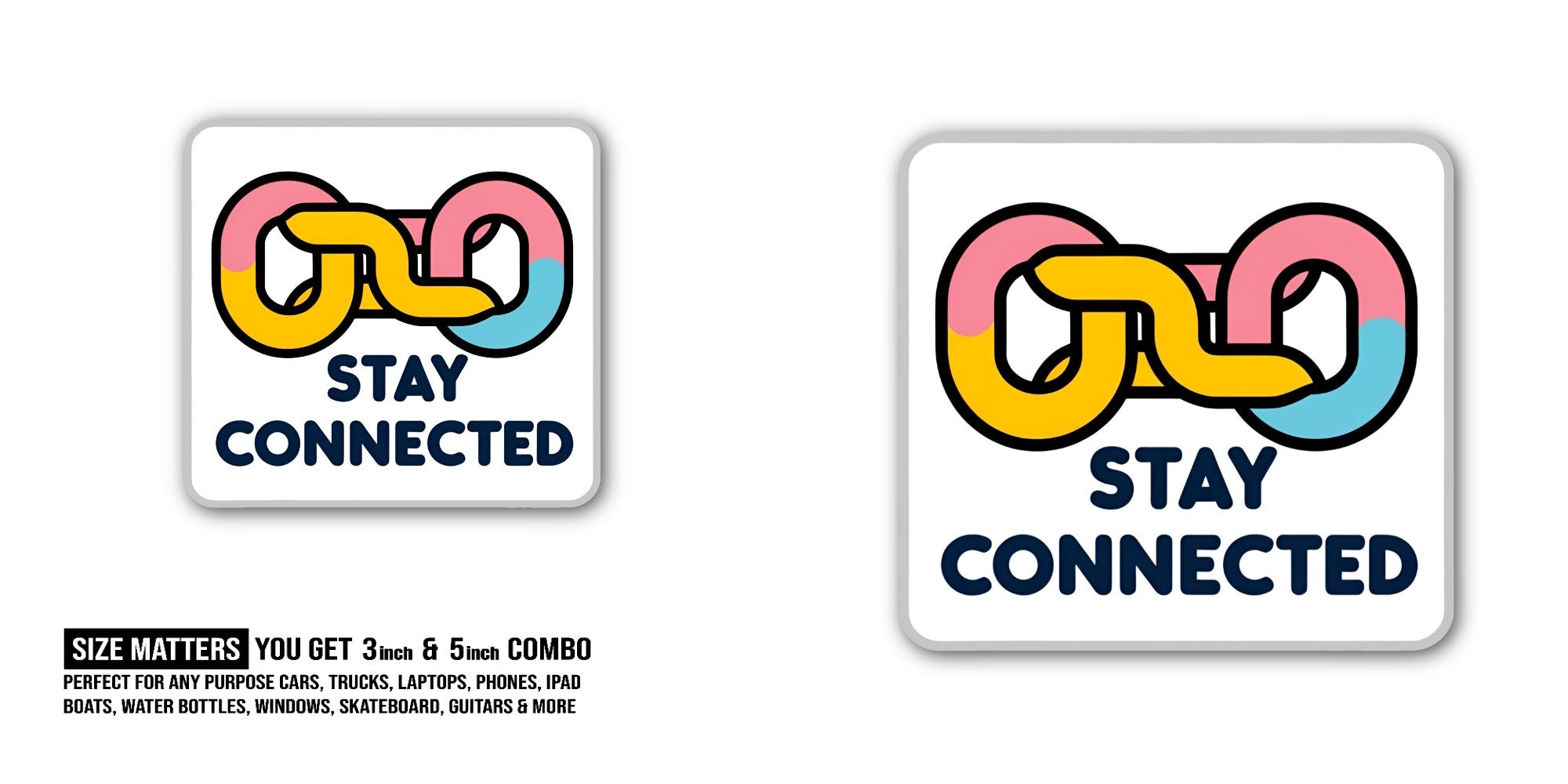 STAY CONNECTED Sticker, Waterproof Vinyl Decal Sticker Indoor Or Outdoor 2 (Pieces) 3" and 5"