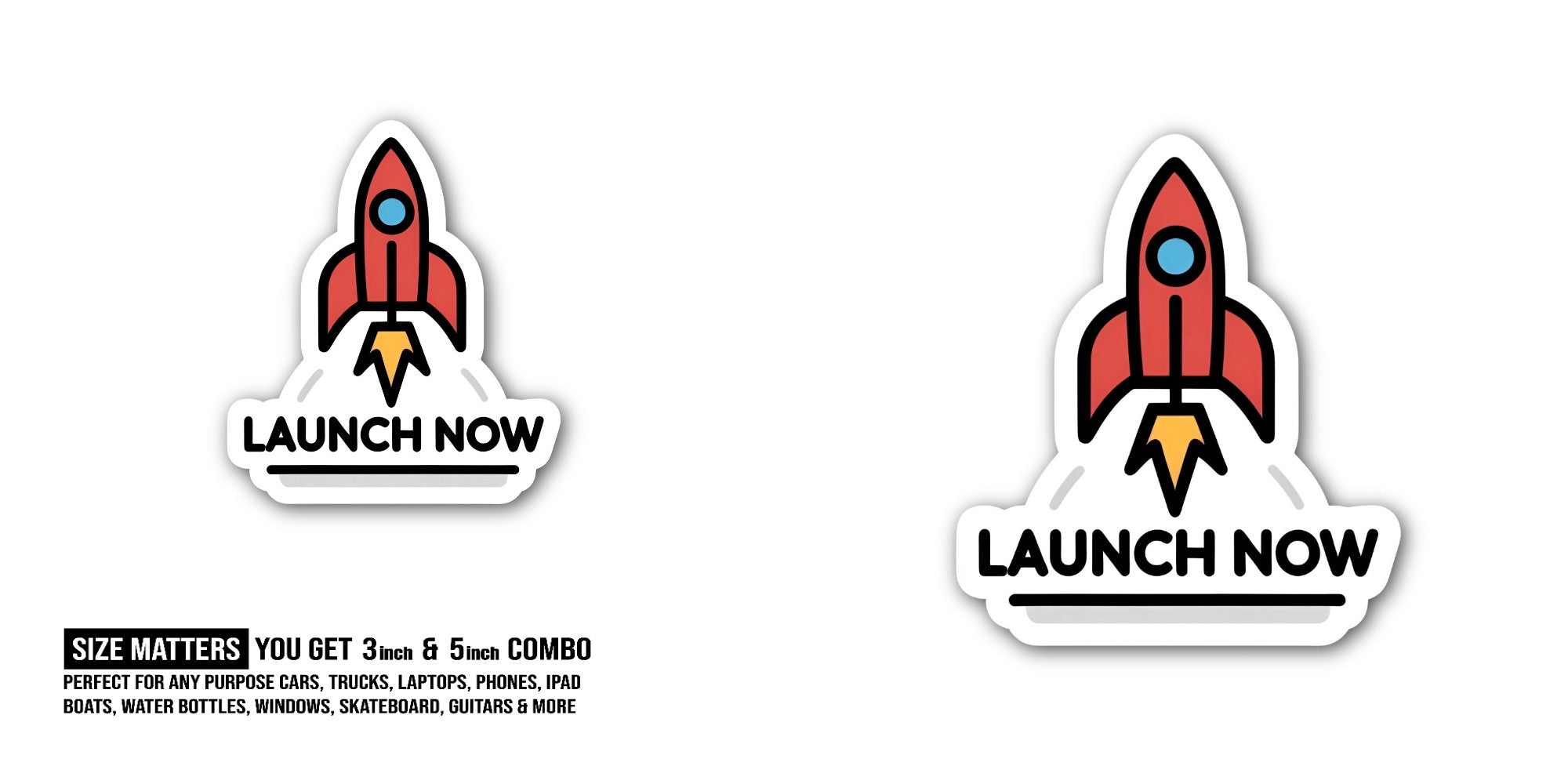 Launch Now Sticker, Waterproof Vinyl Decal Sticker Indoor Or Outdoor 2 (Pieces) 3" and 5"