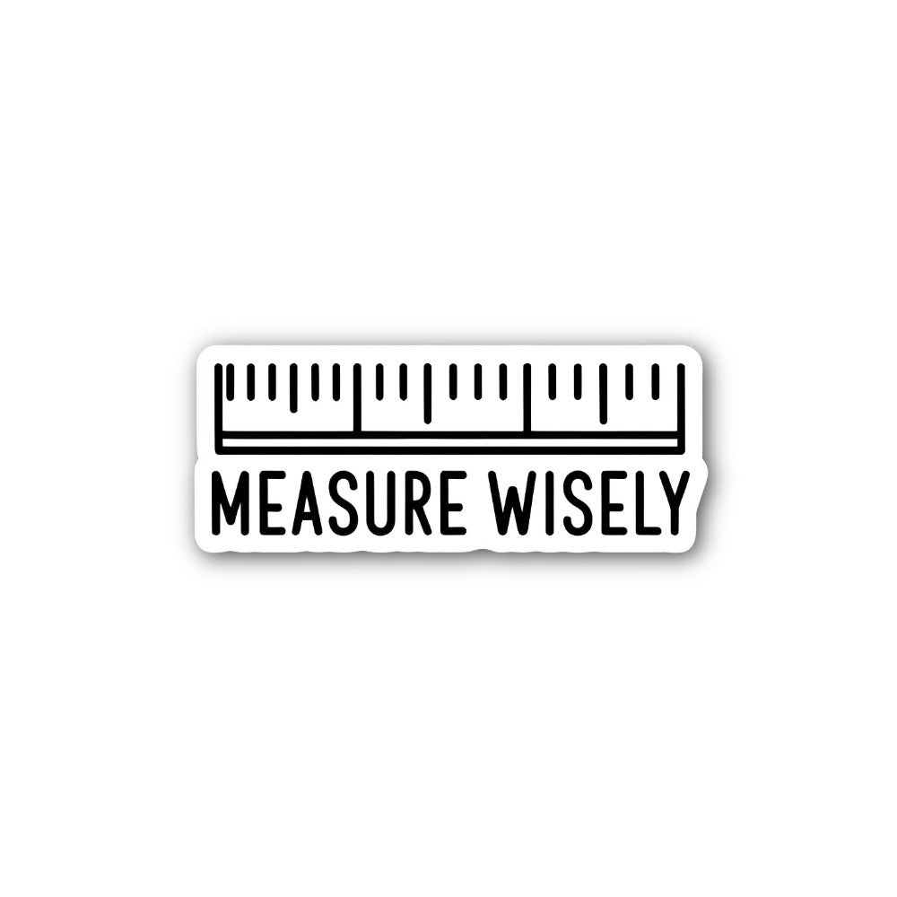 MEASURE WISELY  Sticker, Waterproof Vinyl Decal Sticker Indoor Or Outdoor 2 (Pieces) 3" and 5"