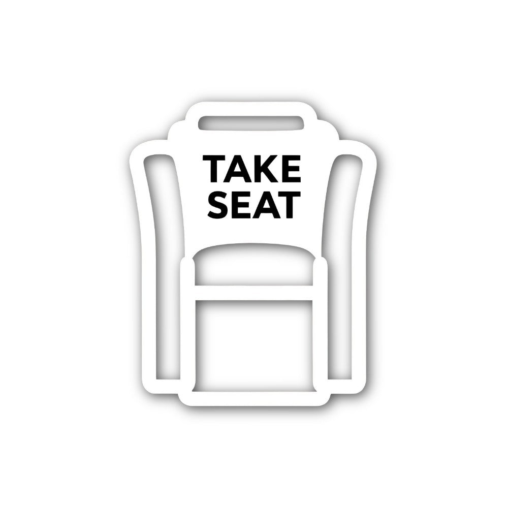 TAKE SEAT Sticker, Waterproof Vinyl Decal Sticker Indoor Or Outdoor 2 (Pieces) 3" and 5"