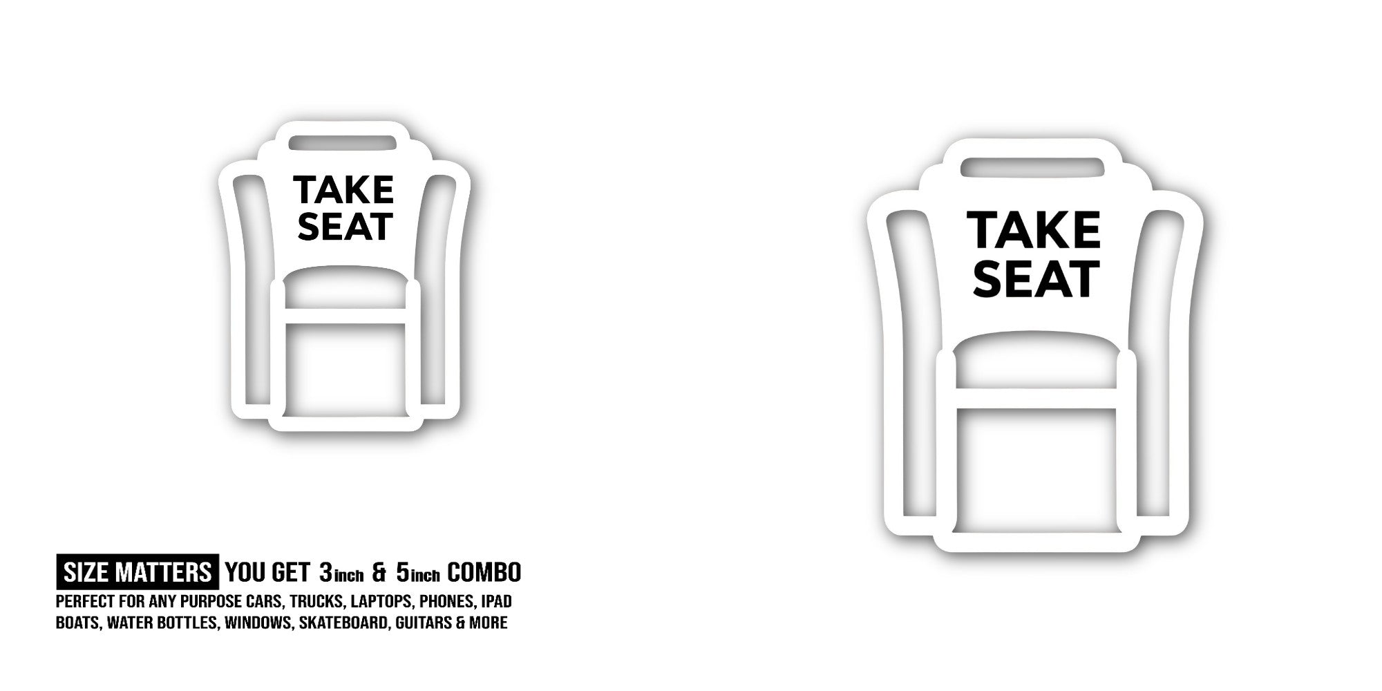 TAKE SEAT Sticker, Waterproof Vinyl Decal Sticker Indoor Or Outdoor 2 (Pieces) 3" and 5"
