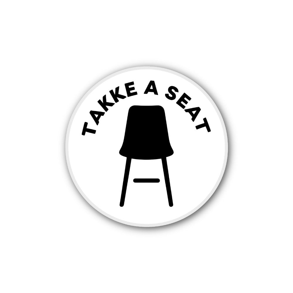 TAKKE A SEAT & BLACK CHAIR Sticker, Waterproof Vinyl Decal Sticker Indoor Or Outdoor 2 (Pieces) 3" and 5"