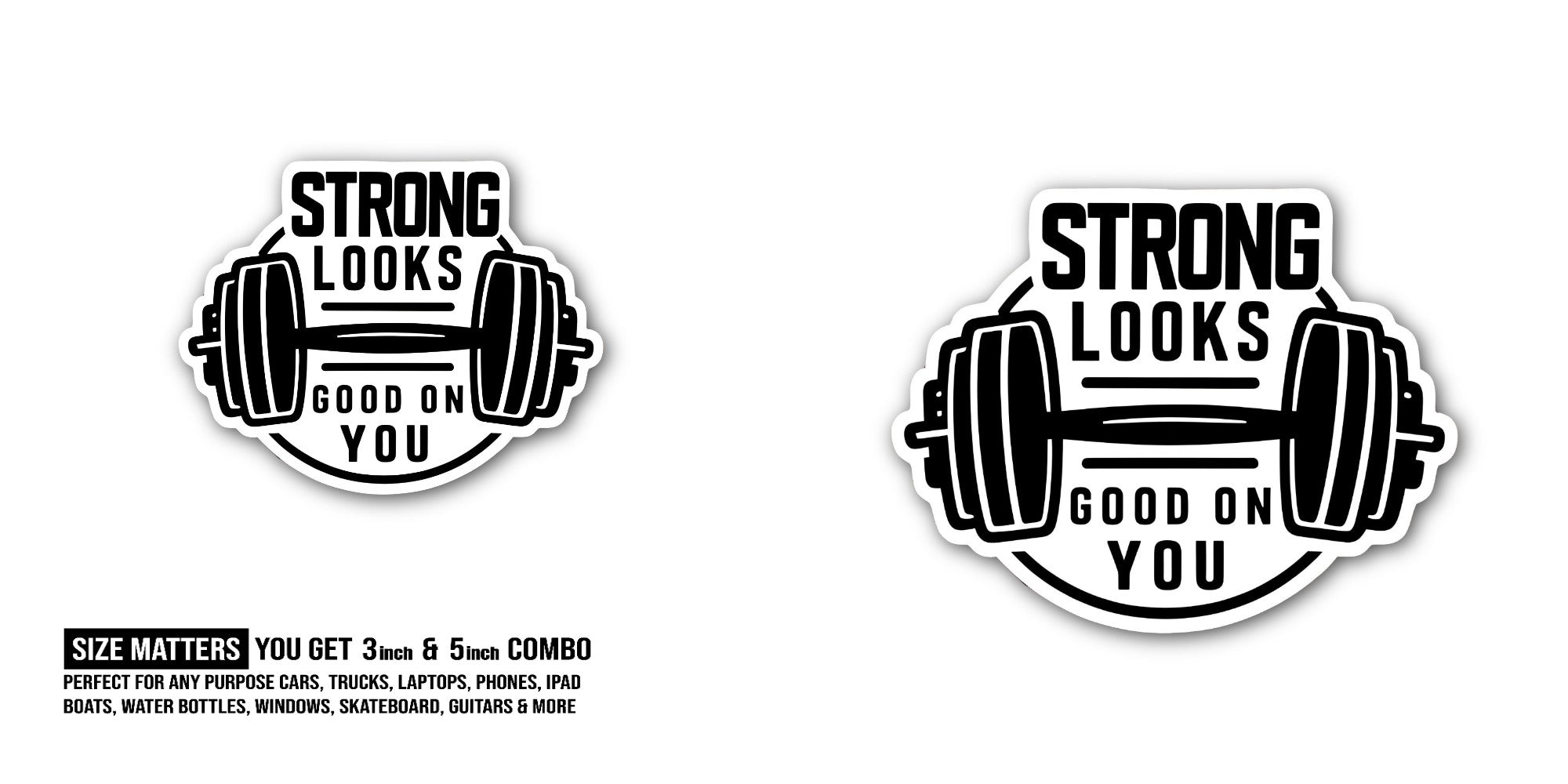 STRONG LOOKS GOOD ON YOU Sticker, Waterproof Vinyl Decal Sticker Indoor Or Outdoor 2 (Pieces) 3" and 5"