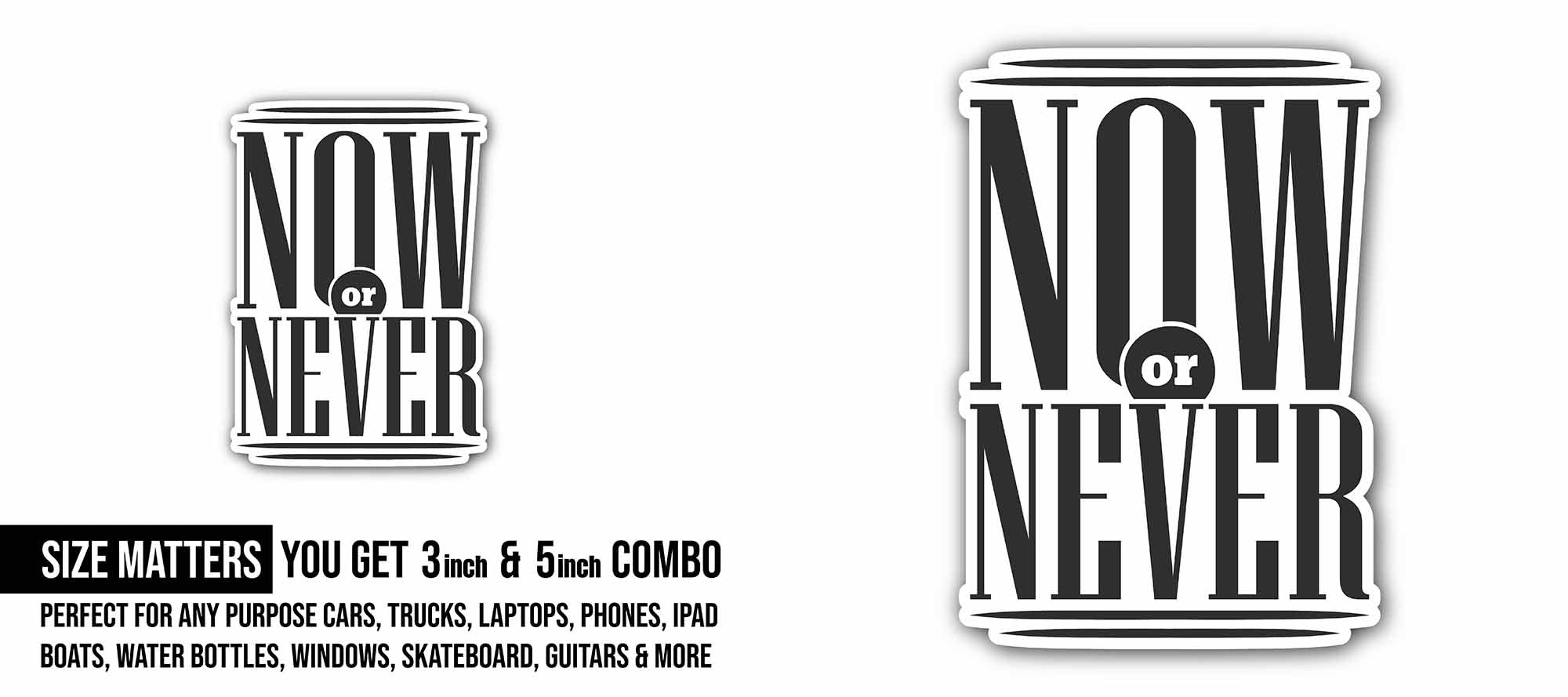 Now or Never Sticker, Waterproof Vinyl Decal Sticker Indoor Or Outdoor 2 (Pieces) 3" and 5"