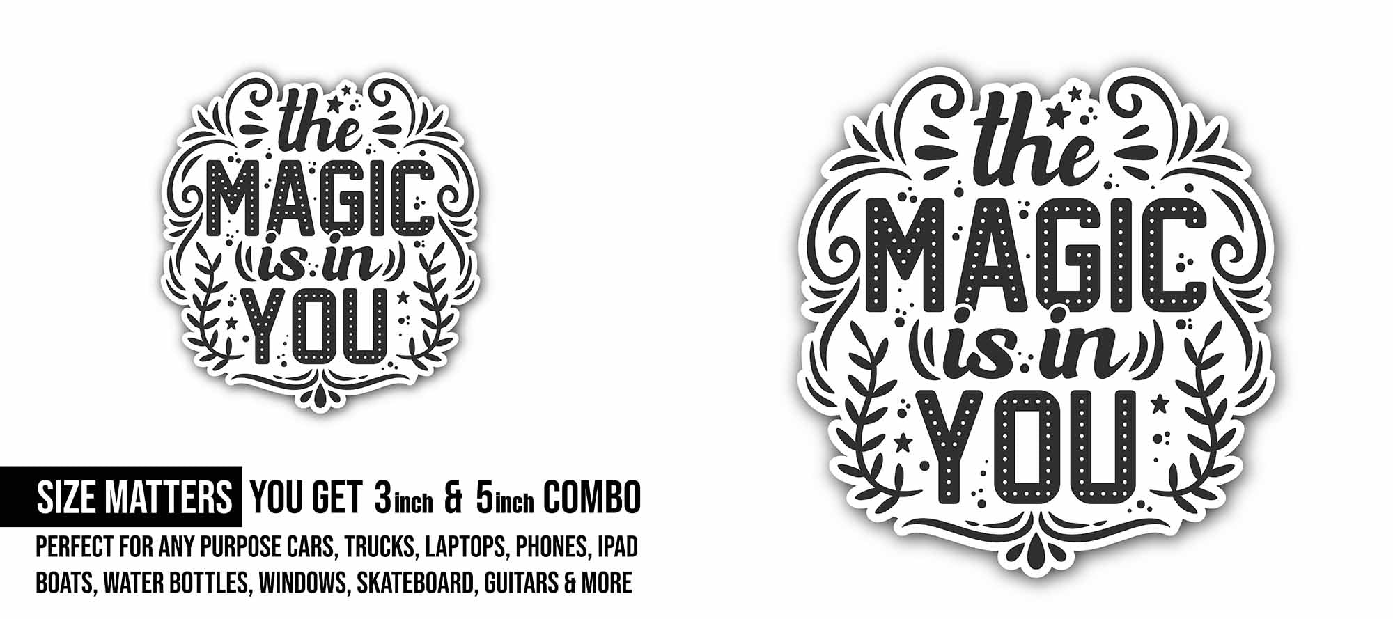 The Magic is in You Sticker, Waterproof Vinyl Decal Sticker Indoor Or Outdoor 2 (Pieces) 3" and 5"