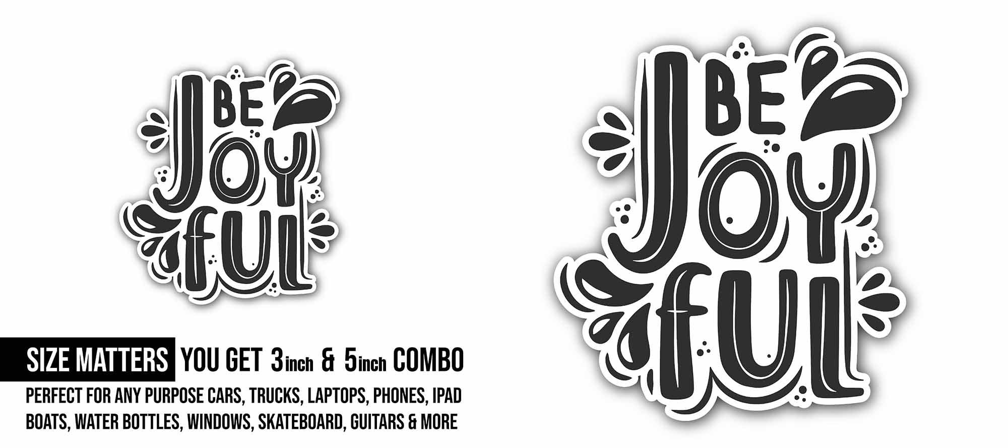 Be Joyful Sticker, Waterproof Vinyl Decal Sticker Indoor Or Outdoor 2 (Pieces) 3" and 5"