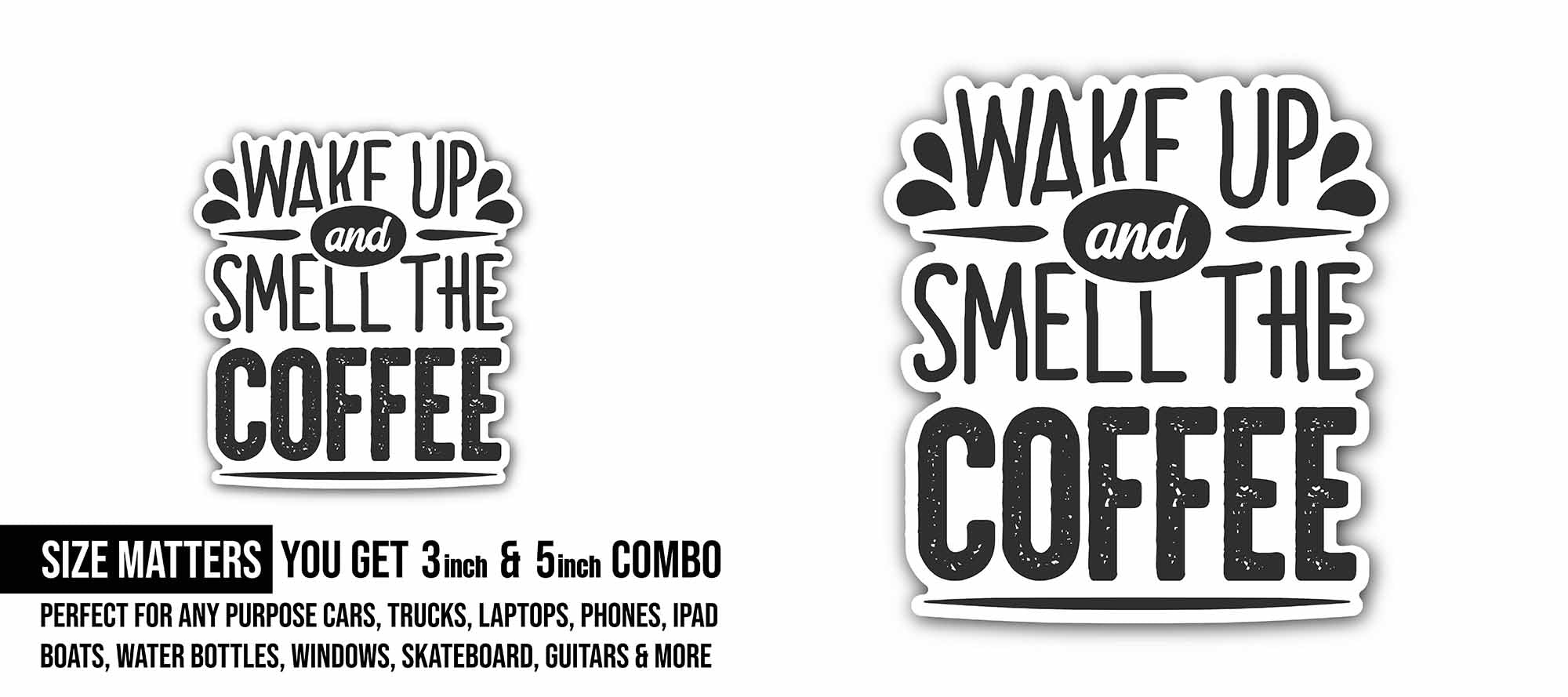 Wake Up and Smell The Coffee Sticker, Waterproof Vinyl Decal Sticker Indoor Or Outdoor 2 (Pieces) 3" and 5"
