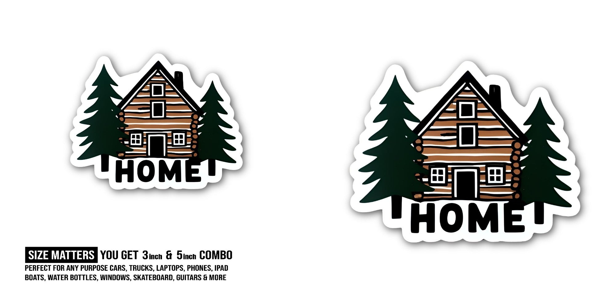 Beautiful cabin HOME Sticker, Waterproof Vinyl Decal Sticker Indoor Or Outdoor 2 (Pieces) 3" and 5"