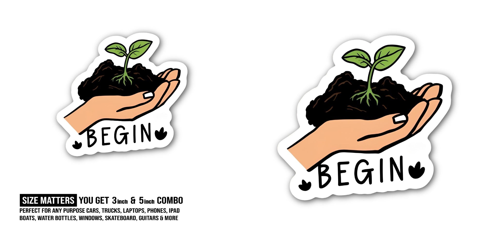 BEGIN & Hand holding small plant Sticker, Waterproof Vinyl Decal Sticker Indoor Or Outdoor 2 (Pieces) 3" and 5"