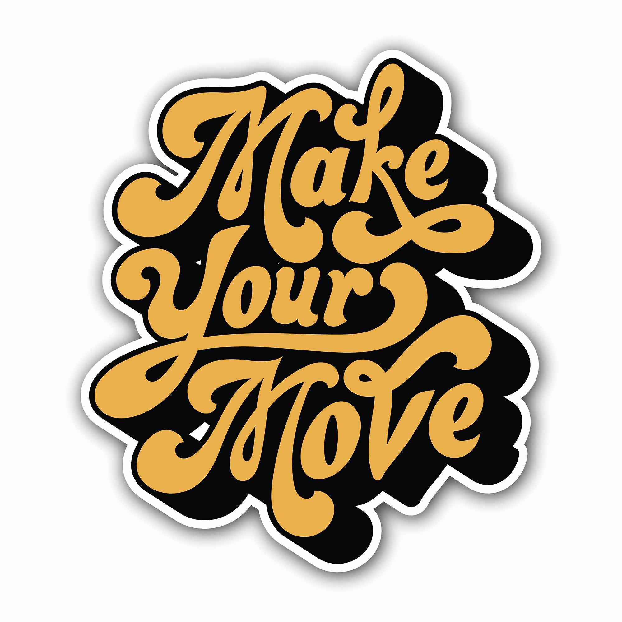 Make Your Move Sticker, Waterproof Vinyl Decal Sticker Indoor Or Outdoor 2 (Pieces) 3" and 5"
