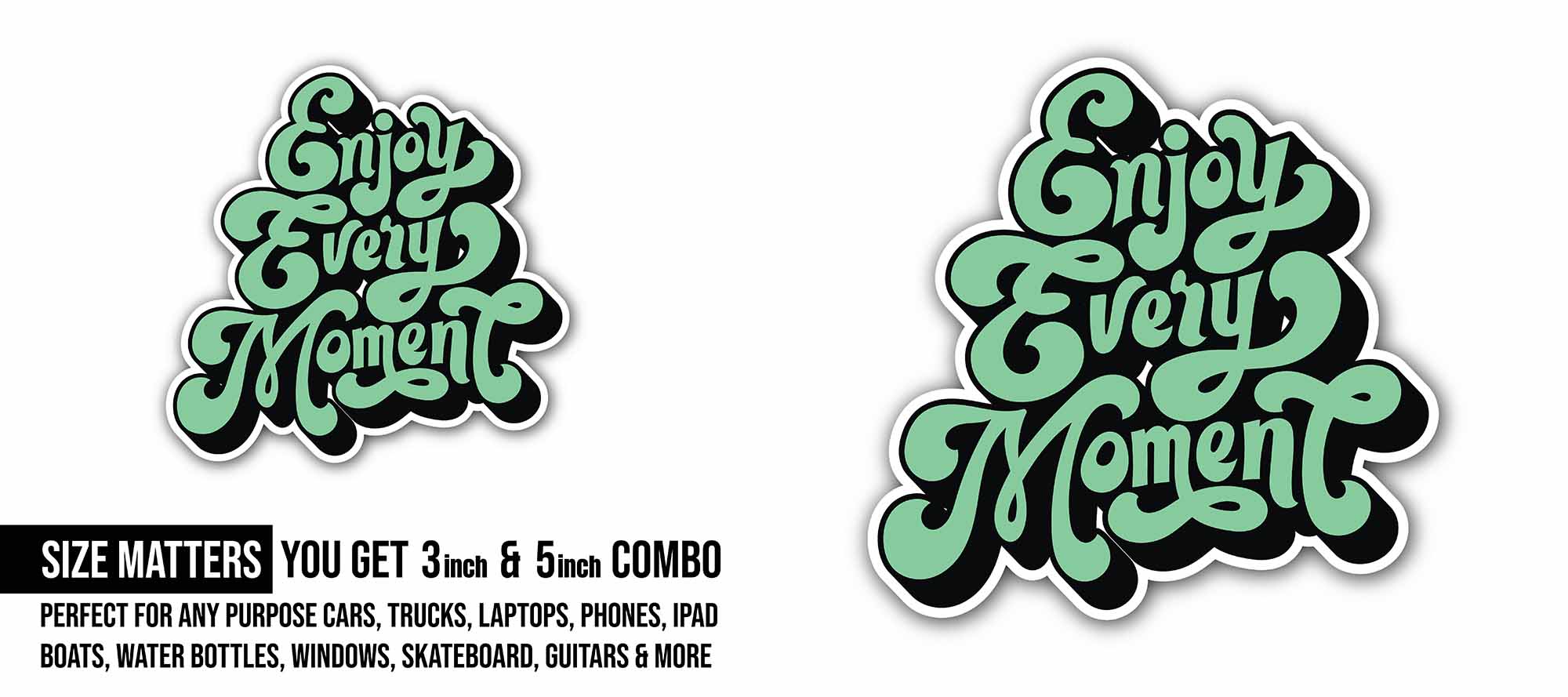Enjoy Every Moment Sticker, Waterproof Vinyl Decal Sticker Indoor Or Outdoor 2 (Pieces) 3" and 5"