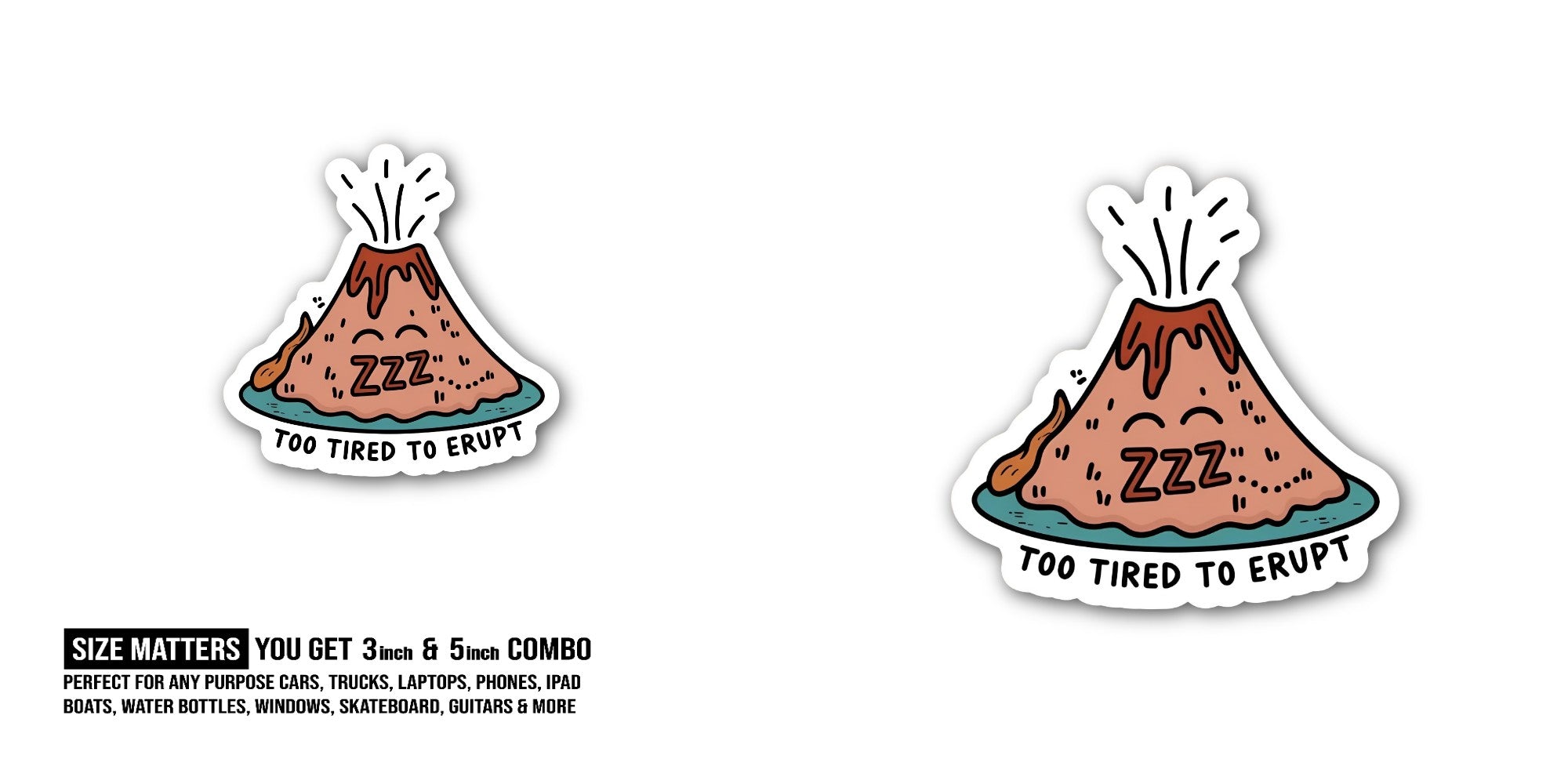 TOO TIRED TO ERUPT Volcano Sticker, Waterproof Vinyl Decal Sticker Indoor Or Outdoor 2 (Pieces) 3" and 5"