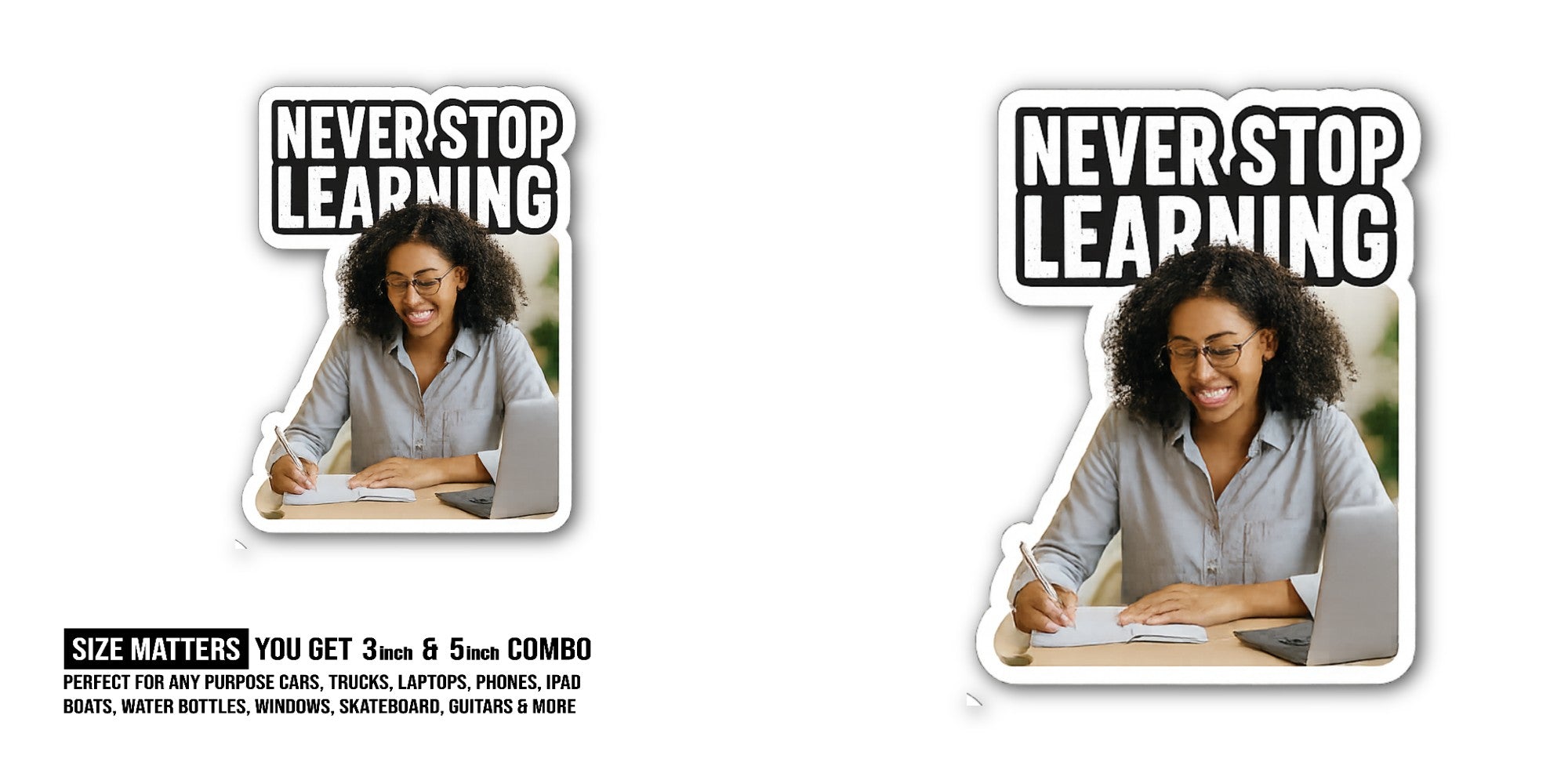 NEVER STOP LEARNING Sticker, Waterproof Vinyl Decal Sticker Indoor Or Outdoor 2 (Pieces) 3" and 5"