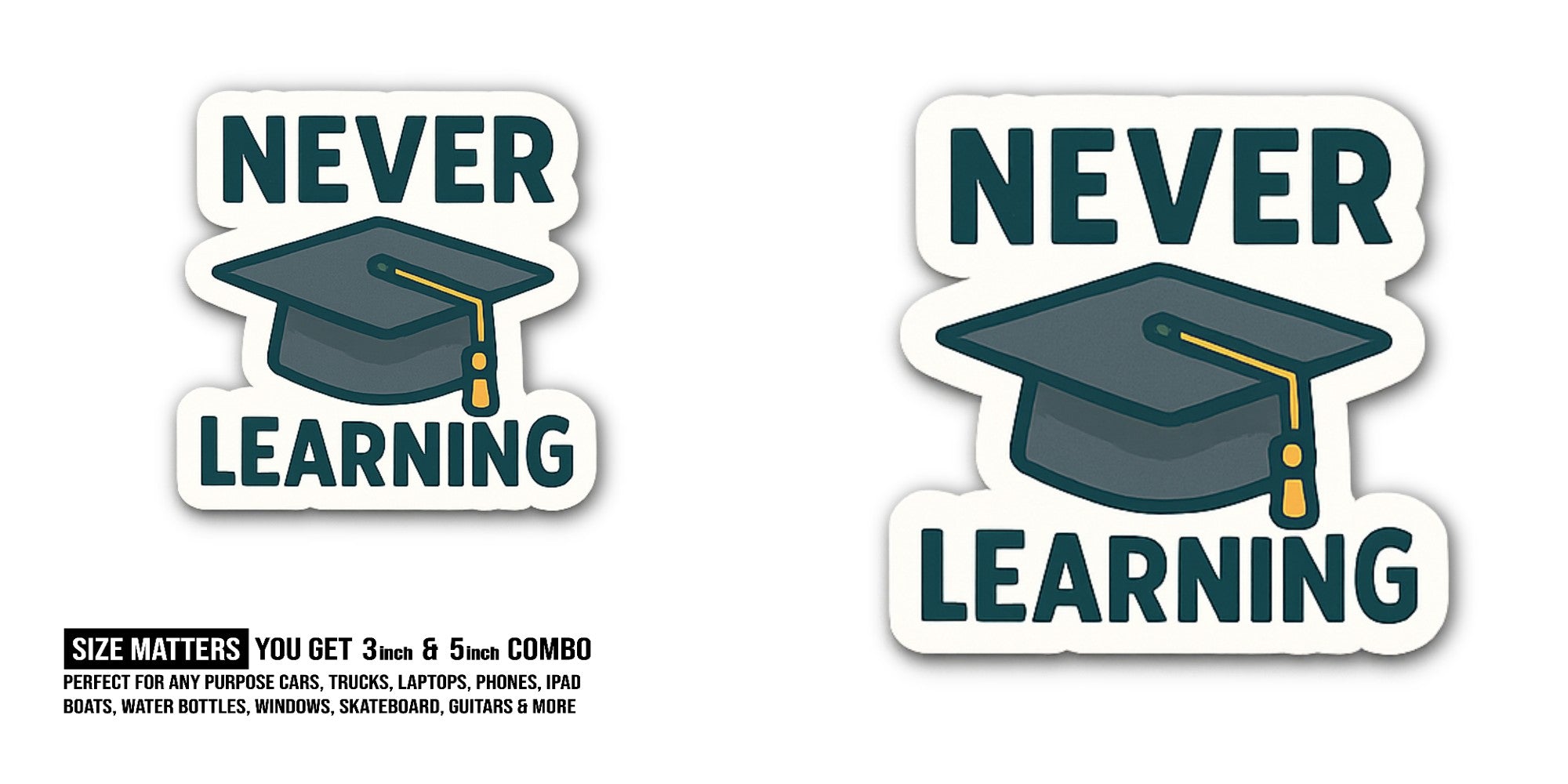 NEVER LEARNING Sticker, Waterproof Vinyl Decal Sticker Indoor Or Outdoor 2 (Pieces) 3" and 5"