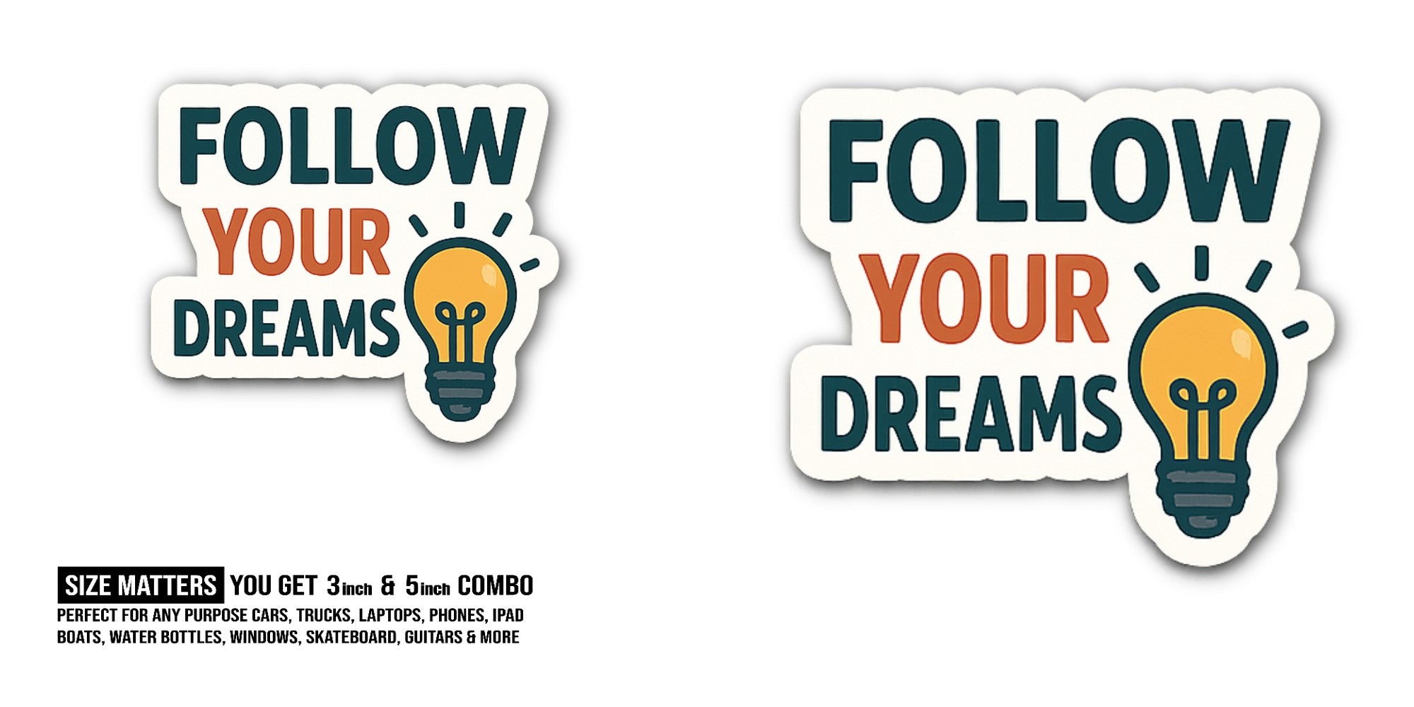 FOLLOW YOUR DREAMS Sticker, Waterproof Vinyl Decal Sticker Indoor Or Outdoor 2 (Pieces) 3" and 5"