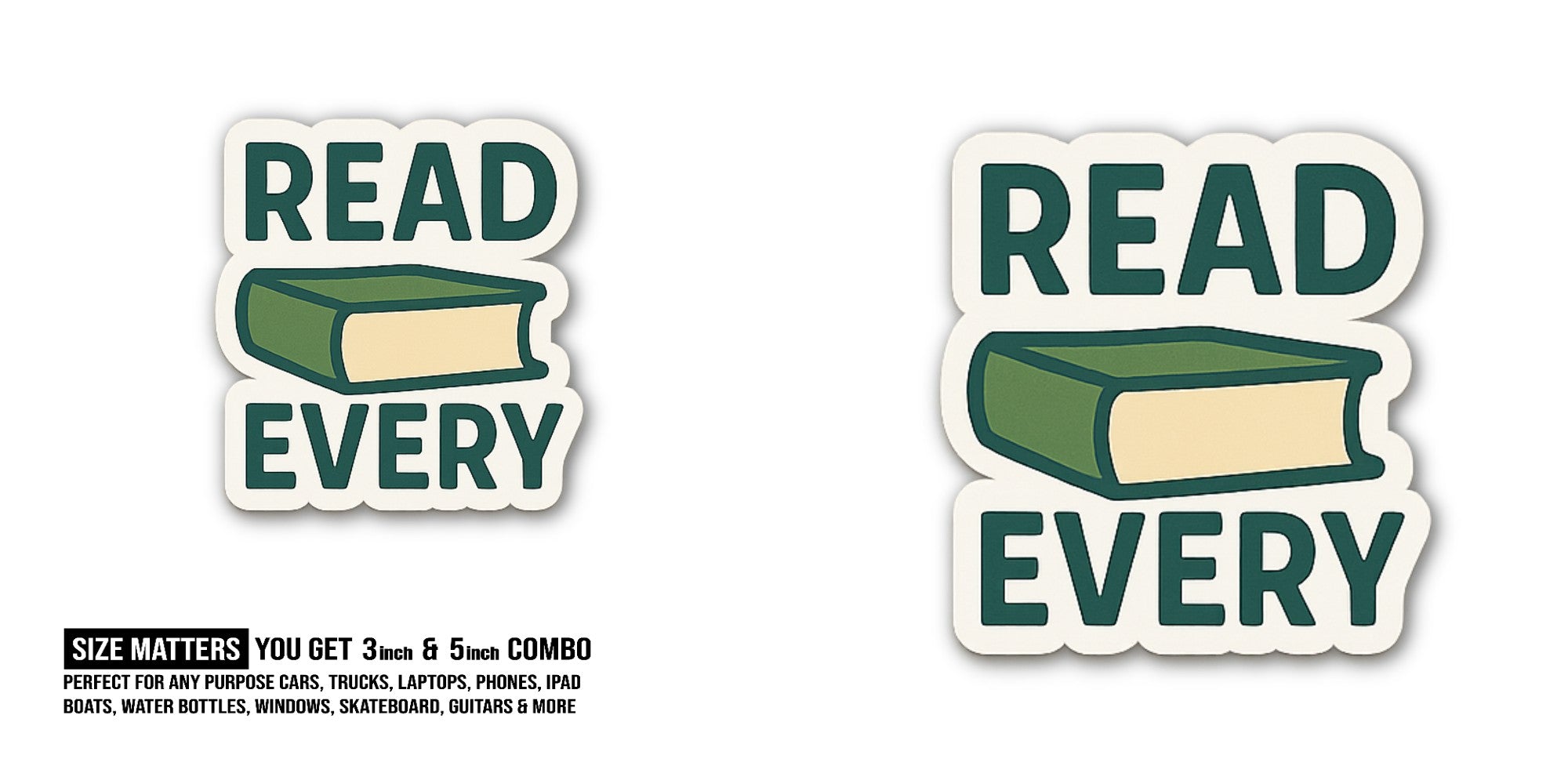 Read Every Books  Sticker, Waterproof Vinyl Decal Sticker Indoor Or Outdoor 2 (Pieces) 3" and 5"