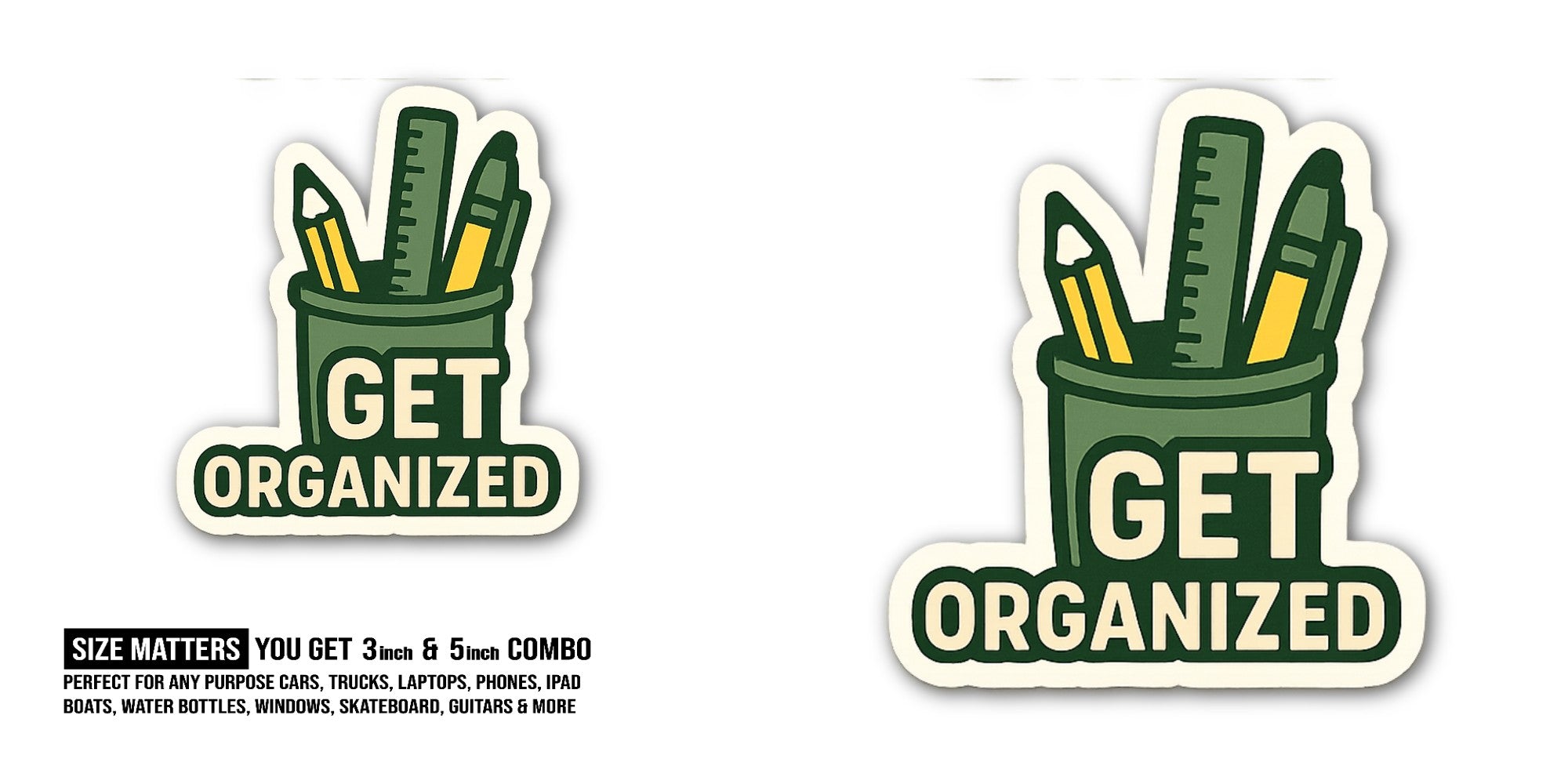 GET ORGANIZED Sticker, Waterproof Vinyl Decal Sticker Indoor Or Outdoor 2 (Pieces) 3" and 5"