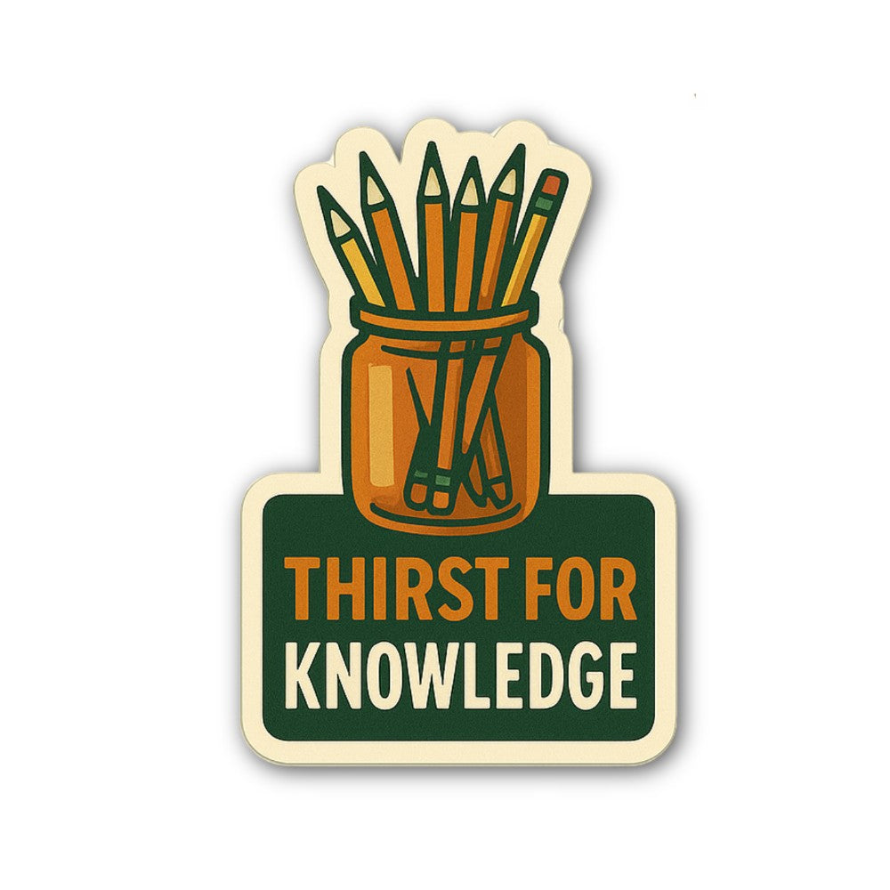 THIRST FOR KNOWLEDGE Sticker, Waterproof Vinyl Decal Sticker Indoor Or Outdoor 2 (Pieces) 3" and 5"